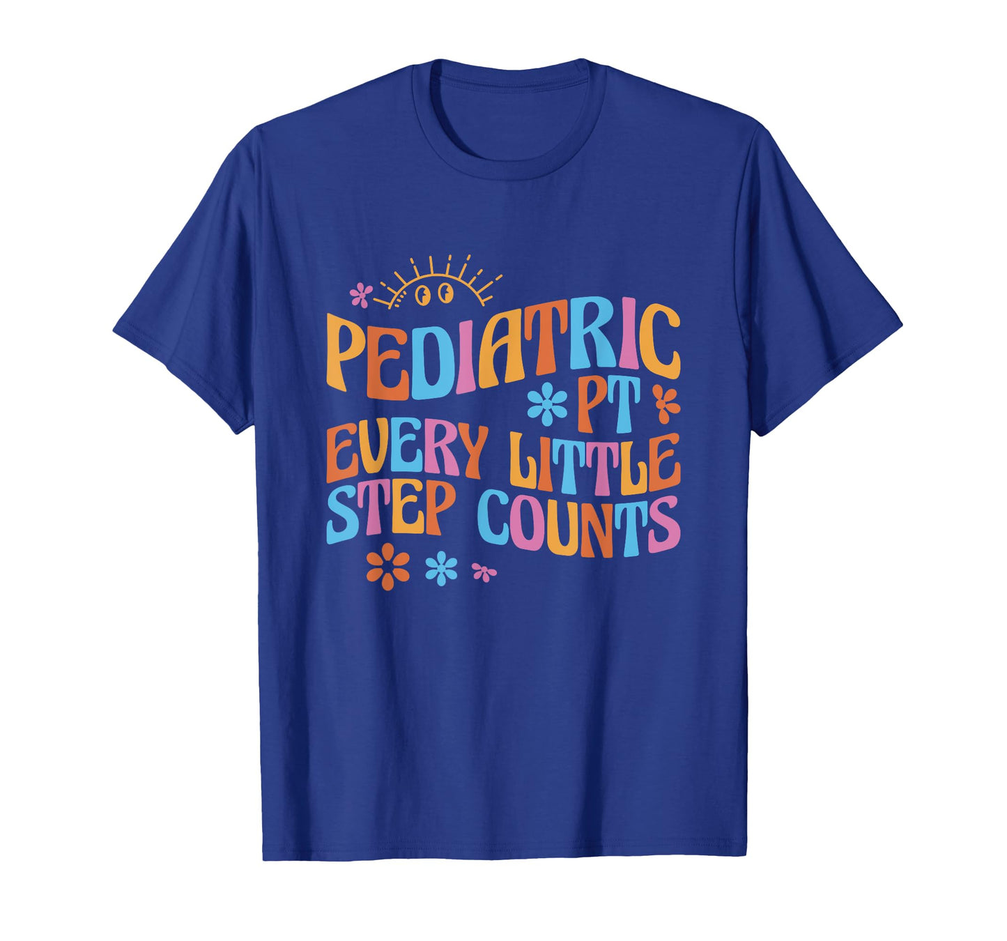 Pediatric Physical Therapy PT Every Little Step Counts T-Shirt