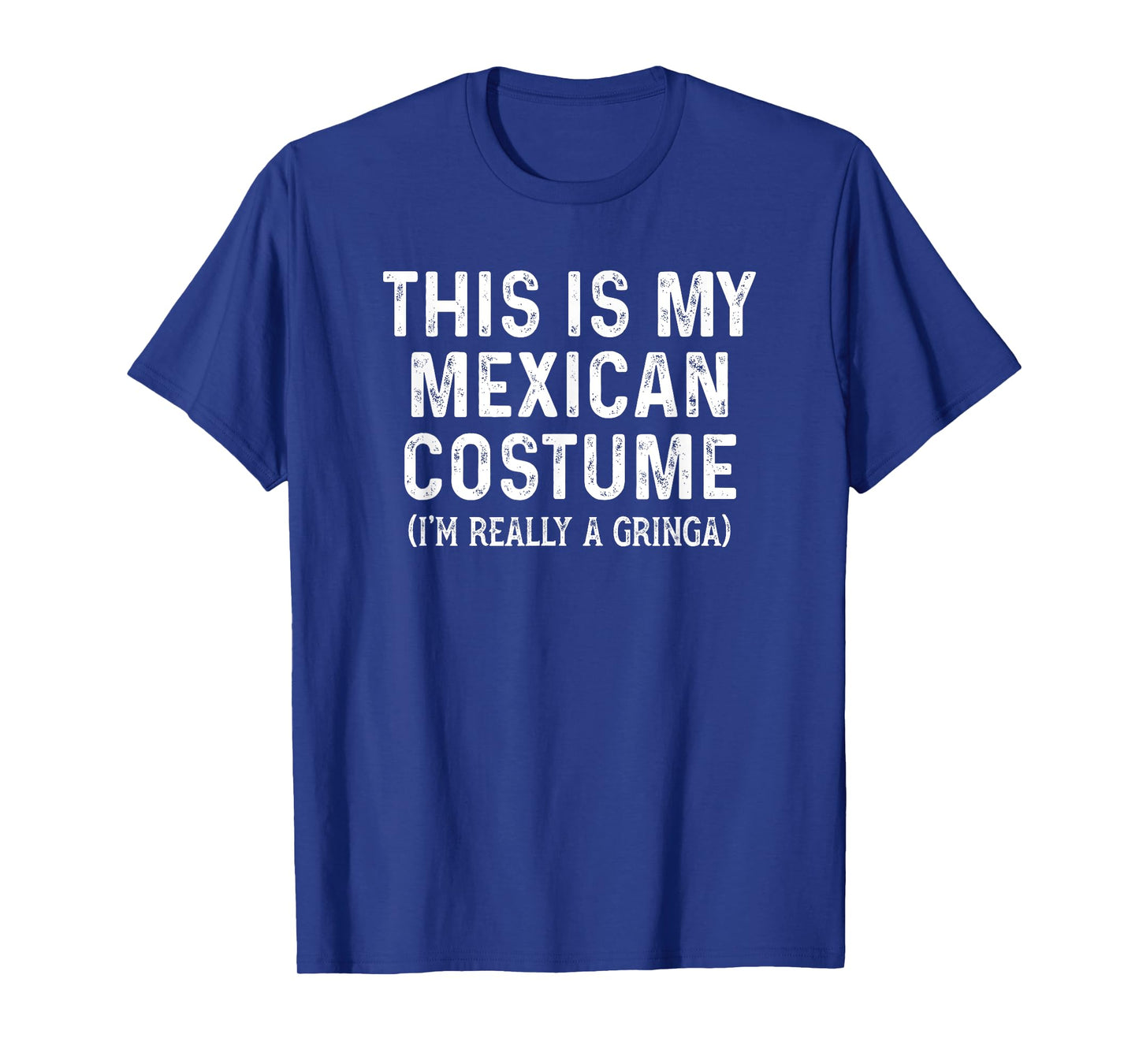 Funny This Is My Mexican Costume I Am Really A Gringa T-Shirt
