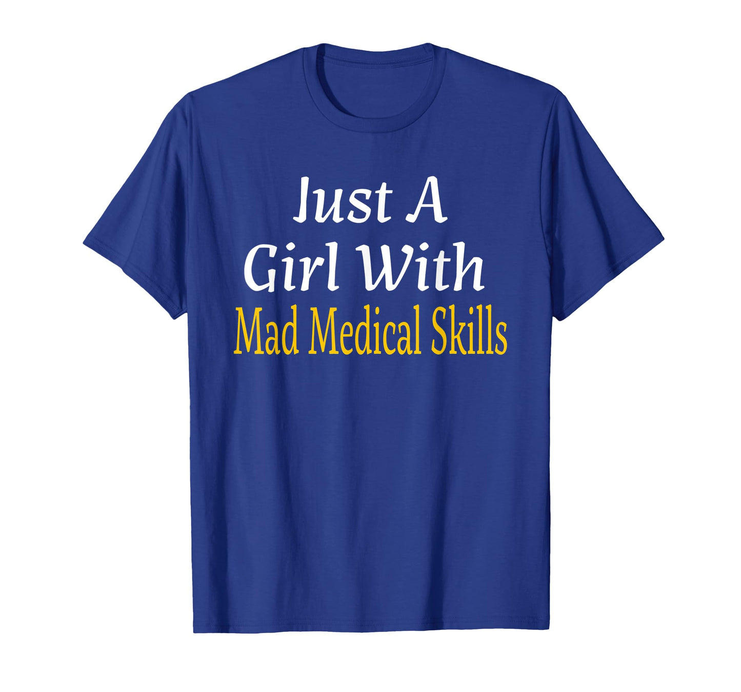 Funny Just A Girl With Mad Medical Skills Future Doctor Gift T-Shirt