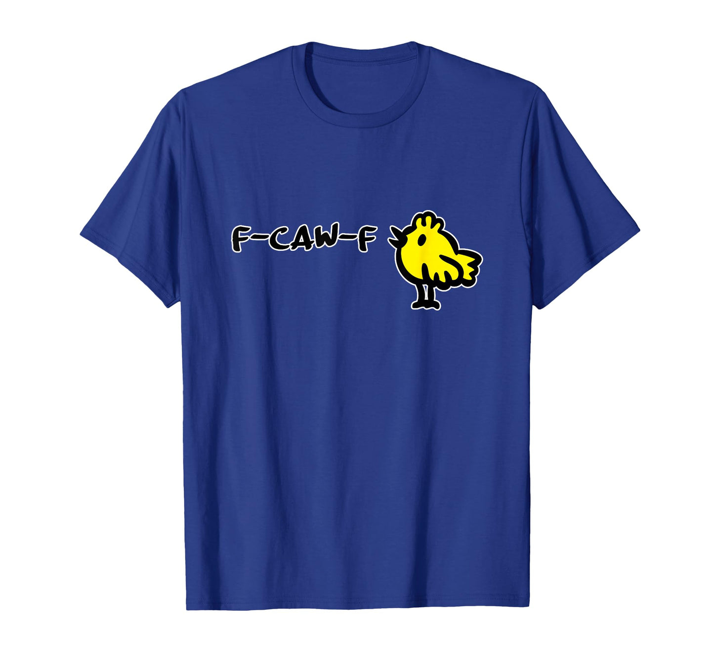 F-CAW-F Funny Quote Little Cute Yellow Bird Cartoon - Witty T-Shirt