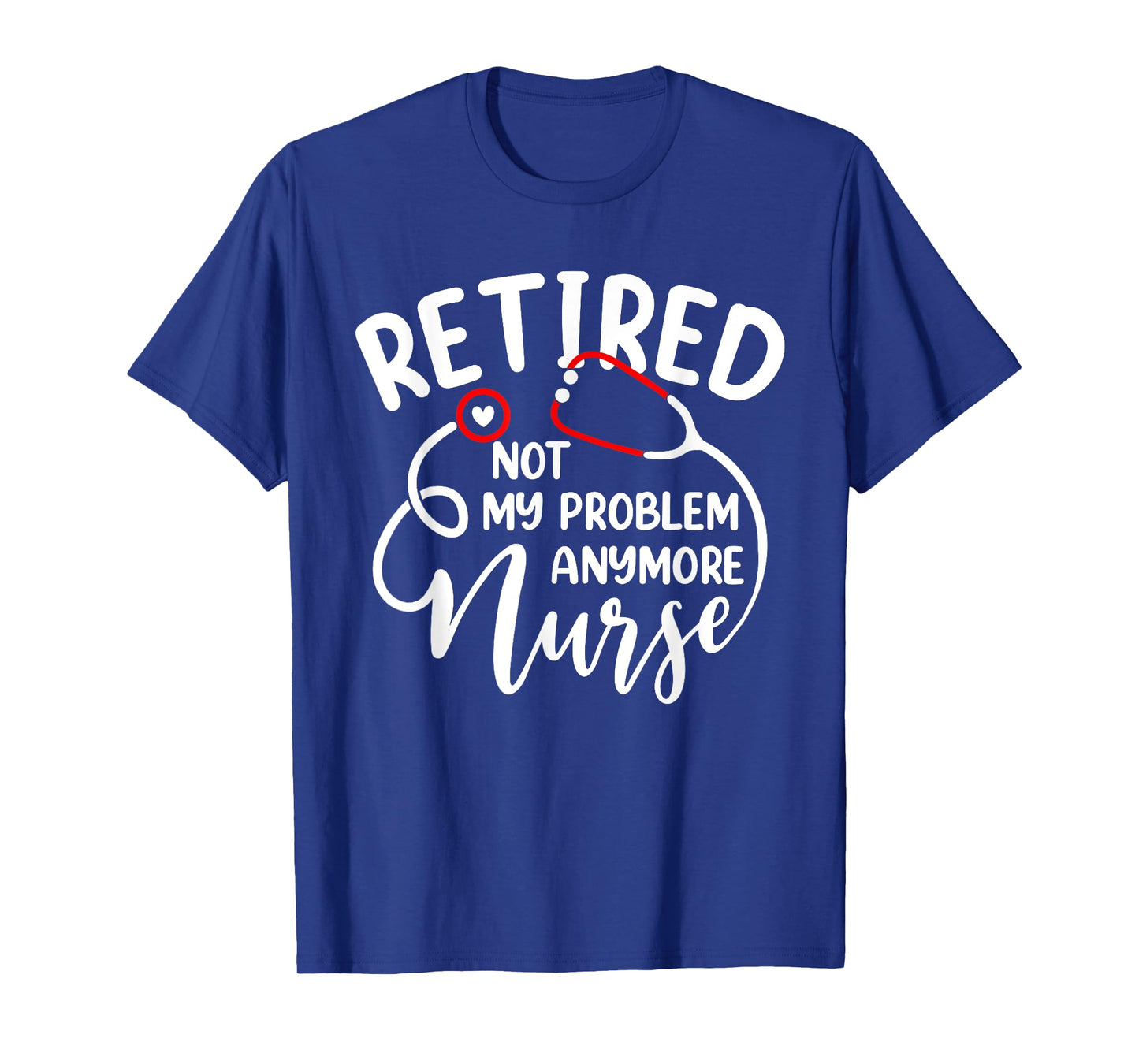 Retired Nurse Not My Problem Anymore Funny Retirement Women T-Shirt