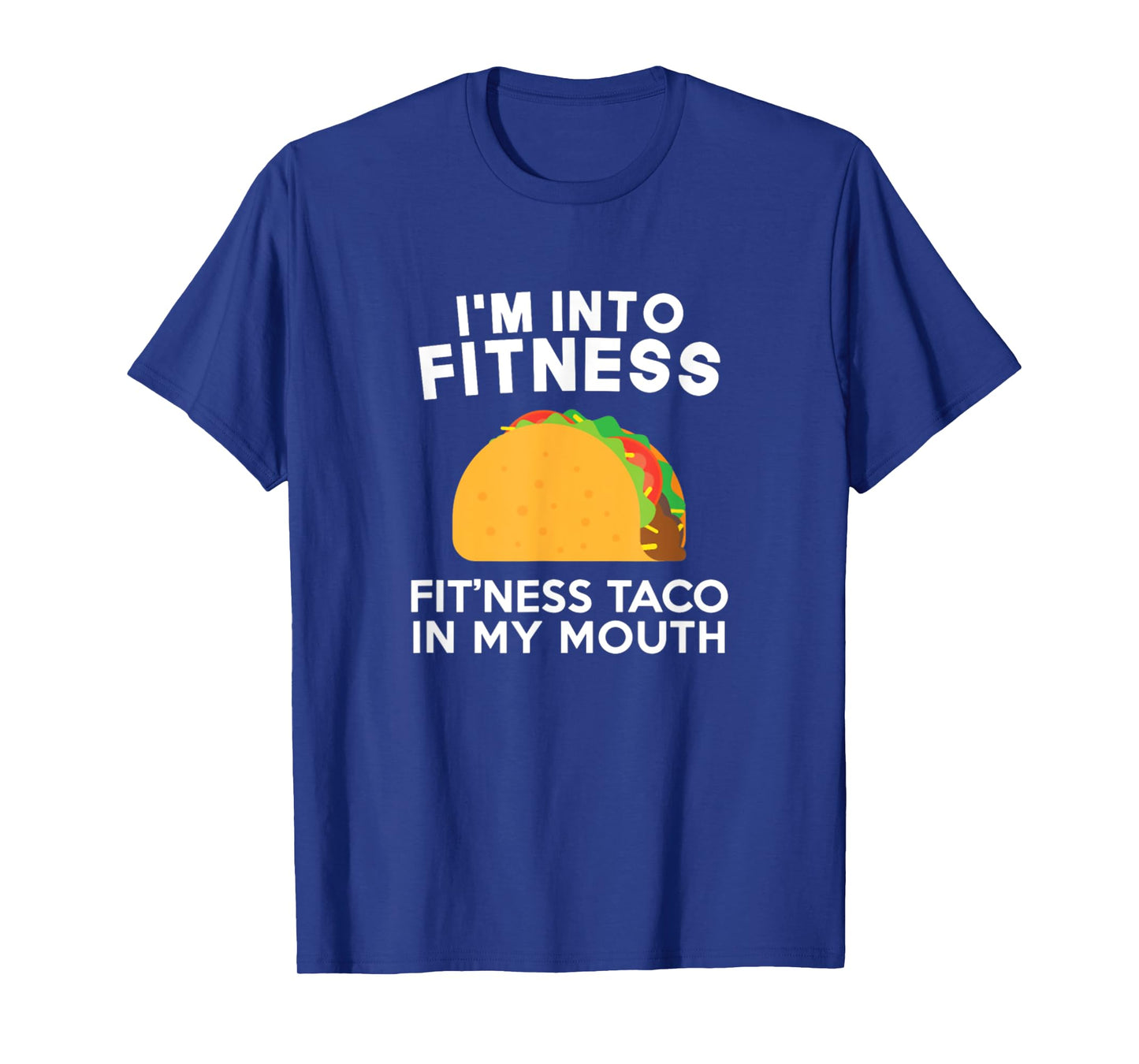I'm Into Fitness Fitting This Taco In My Mouth T-Shirt