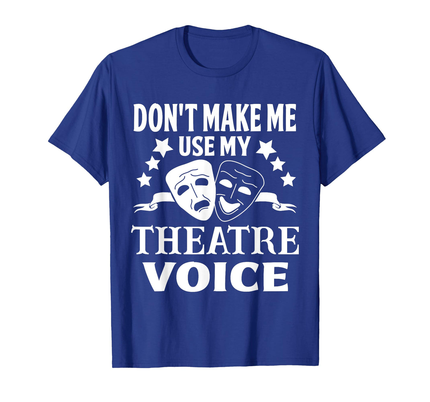 Don't Make Me Use My Theatre Voice for Theater Teachers T-Shirt