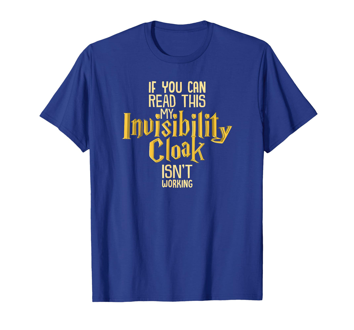 If You Can Read This My Invisibility Cloak Isn't Working T-Shirt