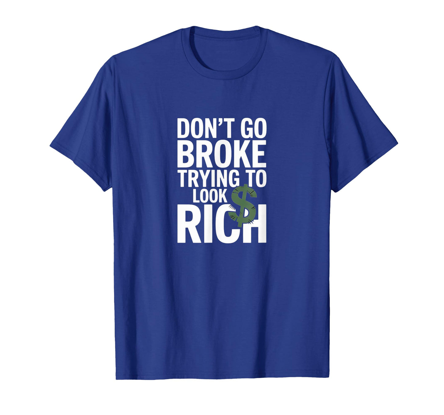 Don’t Go Broke Trying to Look Rich – Hustle Smart Tee T-Shirt