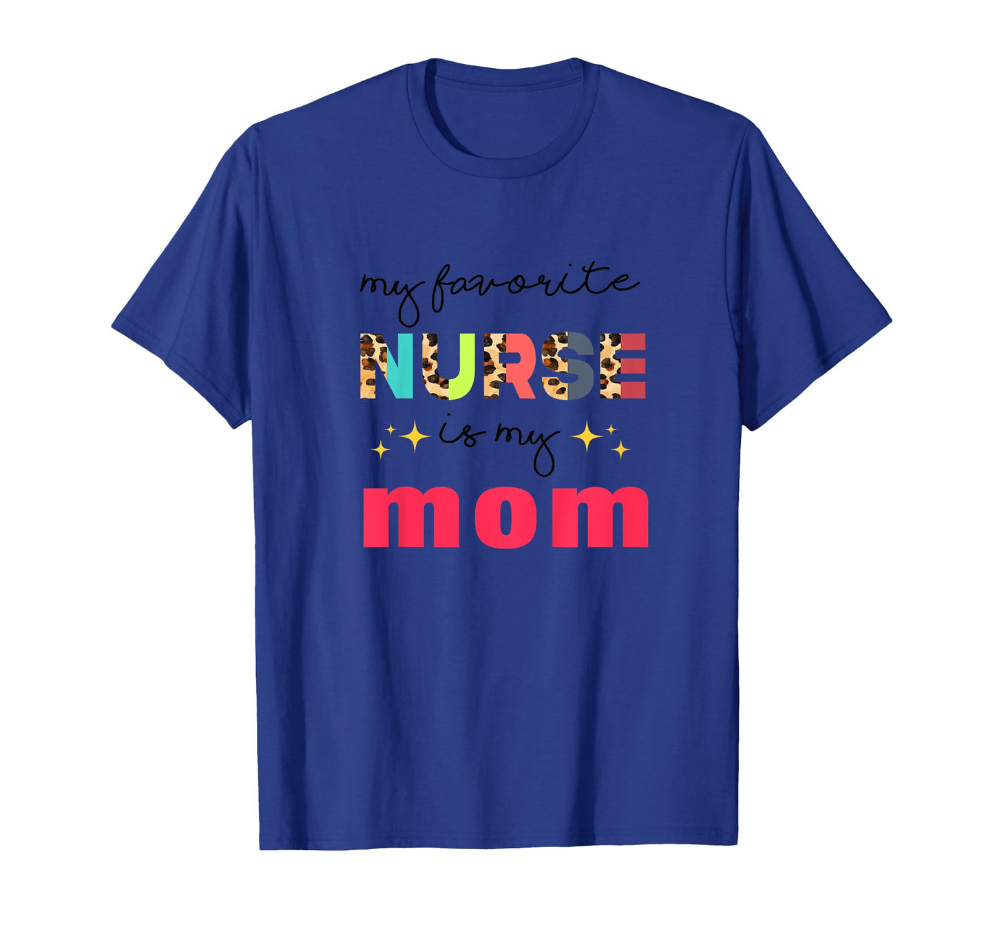 My Favorite Nurse Is My Mom Nurse Daughter Nursing Mom T-Shirt