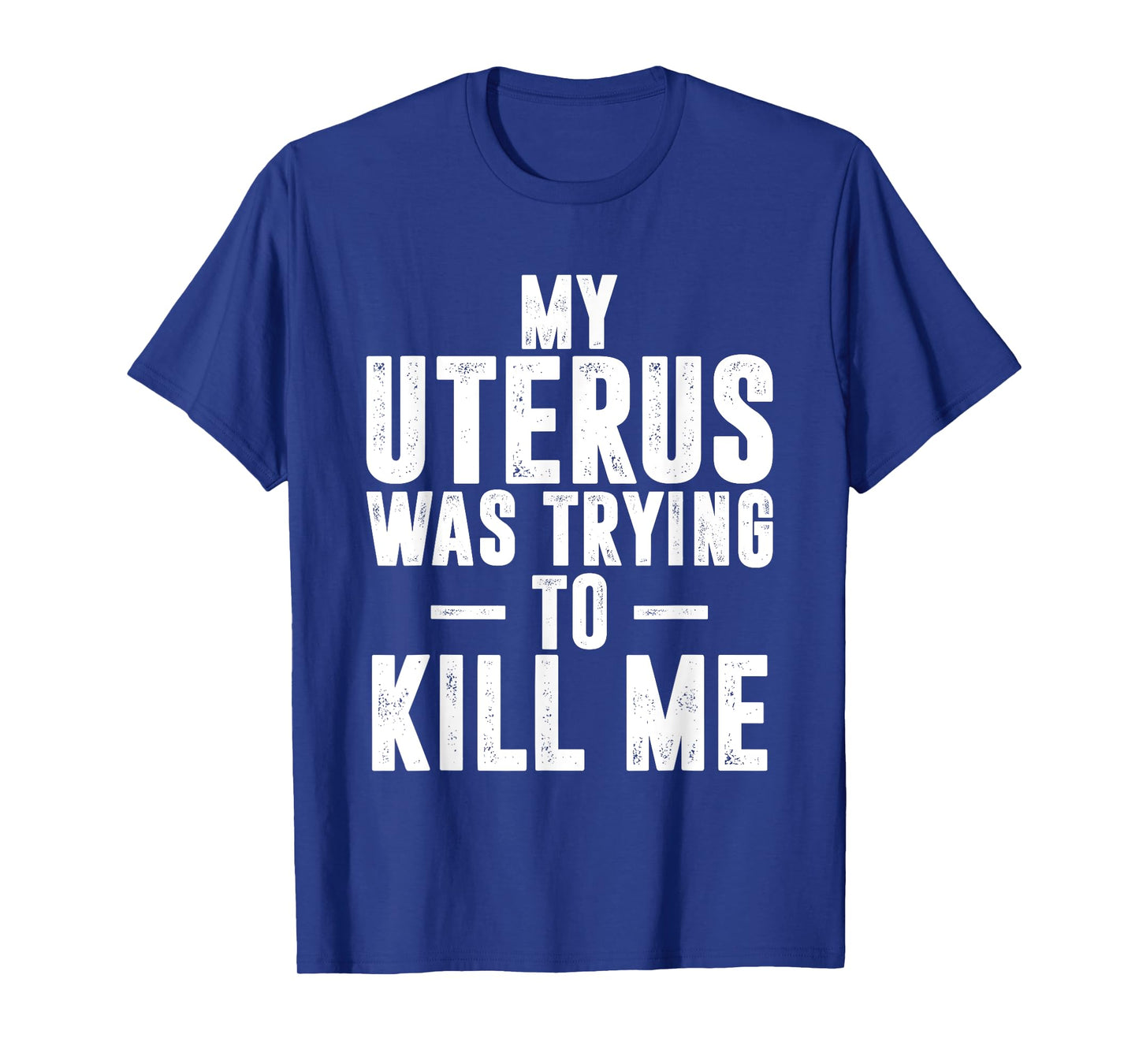 Funny Cute Hysterectomy My Uterus Was Trying to Kill Me T-Shirt
