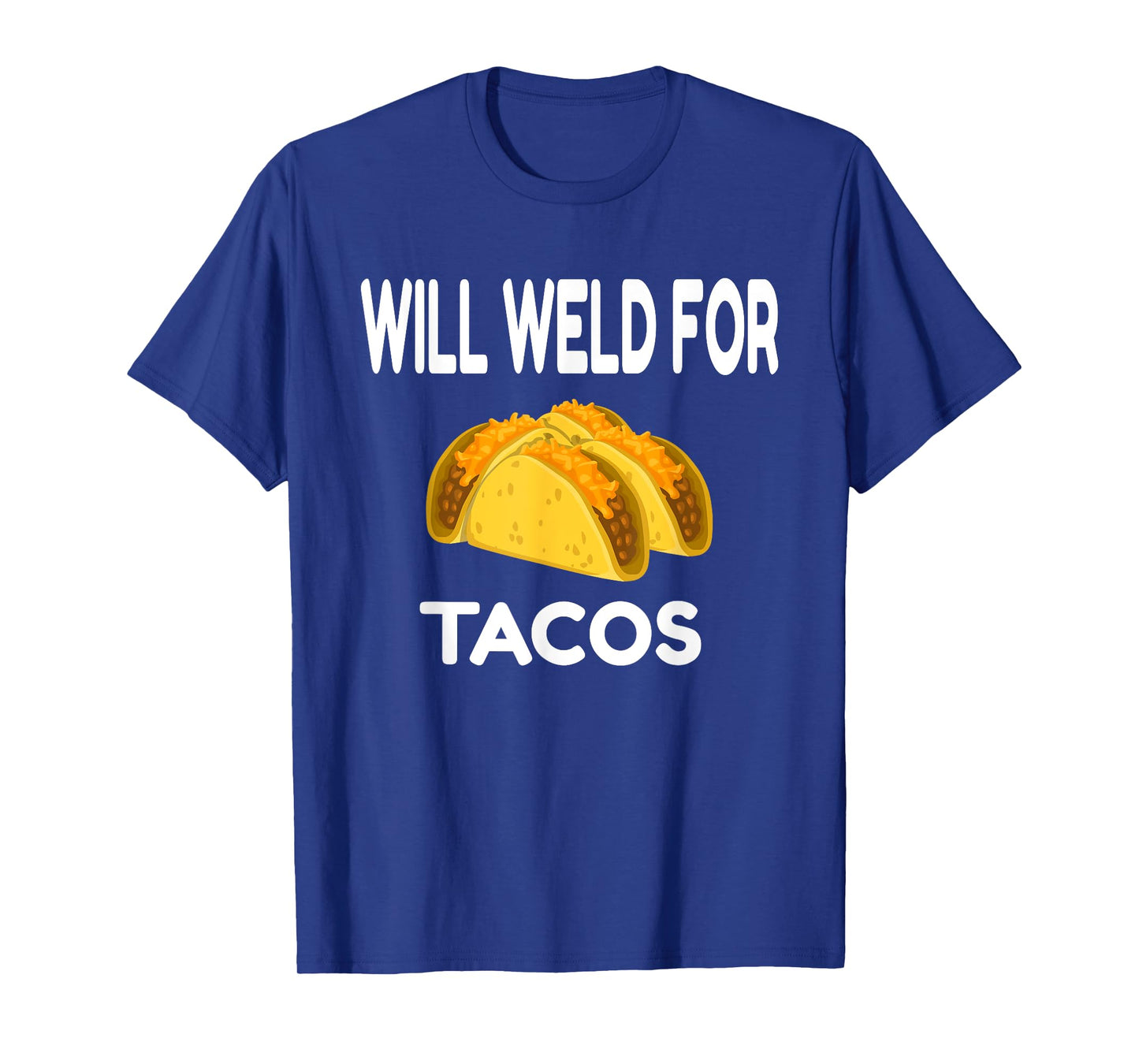 Will Weld For Taco Funny Welding Gift Welder Apparel Gift T-Shirt