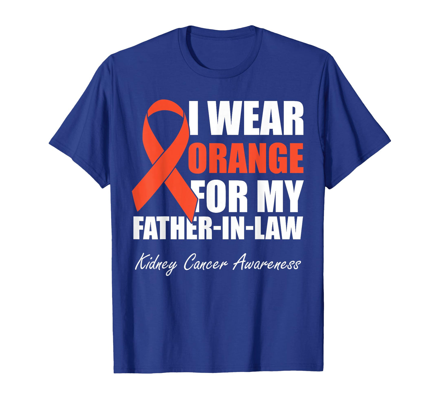 I Wear Orange For My Father In Law Kidney Cancer Awareness T-Shirt