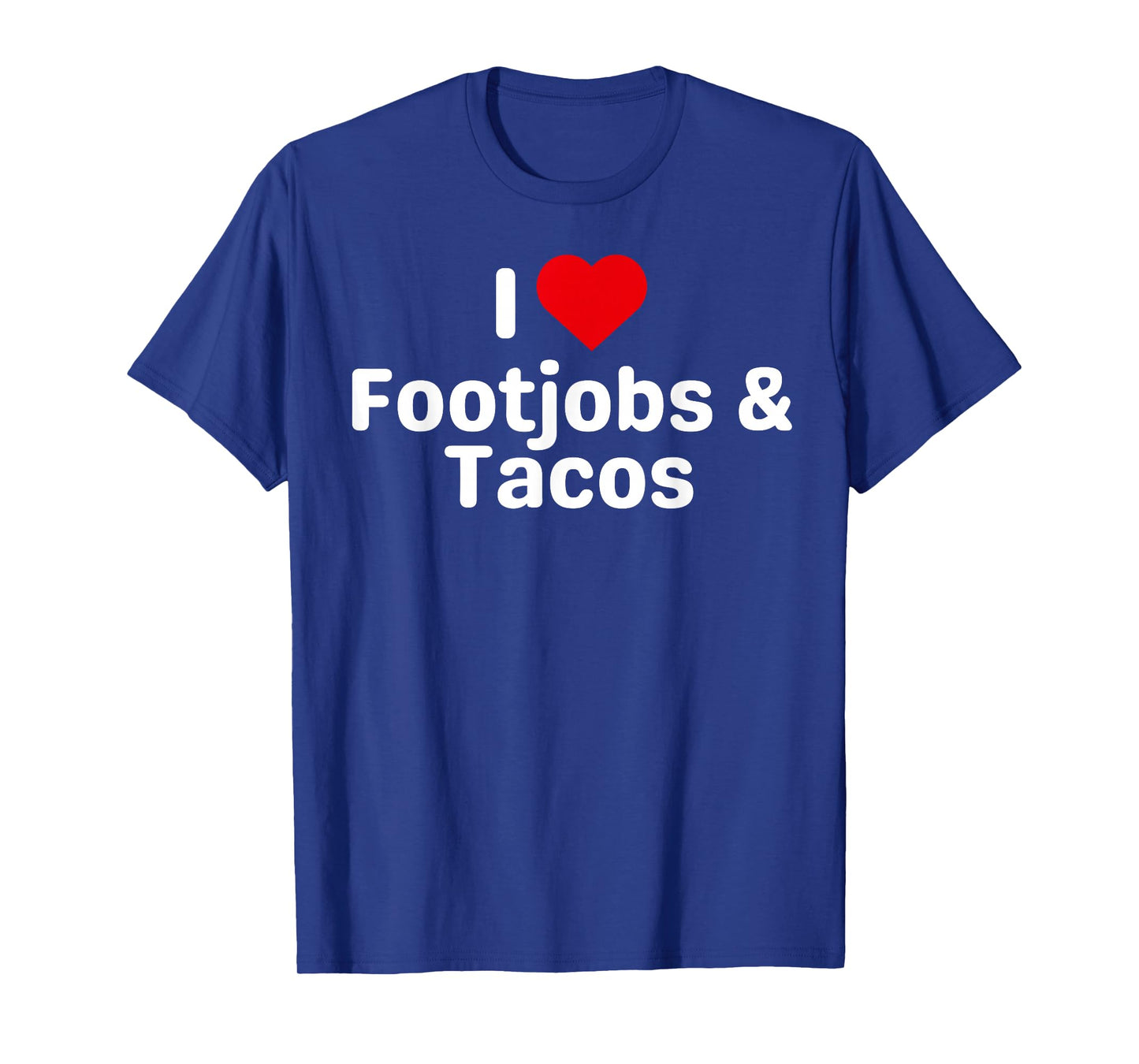 I Love Footjobs and Tacos - Funny Taco Gifts for Couples T-Shirt