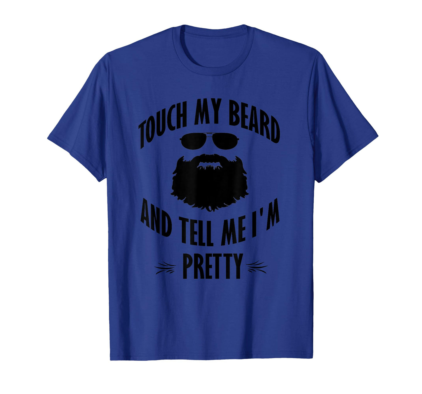 Bearded - Touch My Beard And Tell Me I'm Pretty T-Shirt
