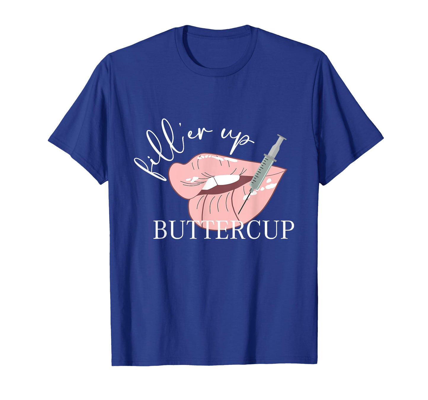 Fill'er Up Buttercup Lip Injection Nurse Injector T-Shirt