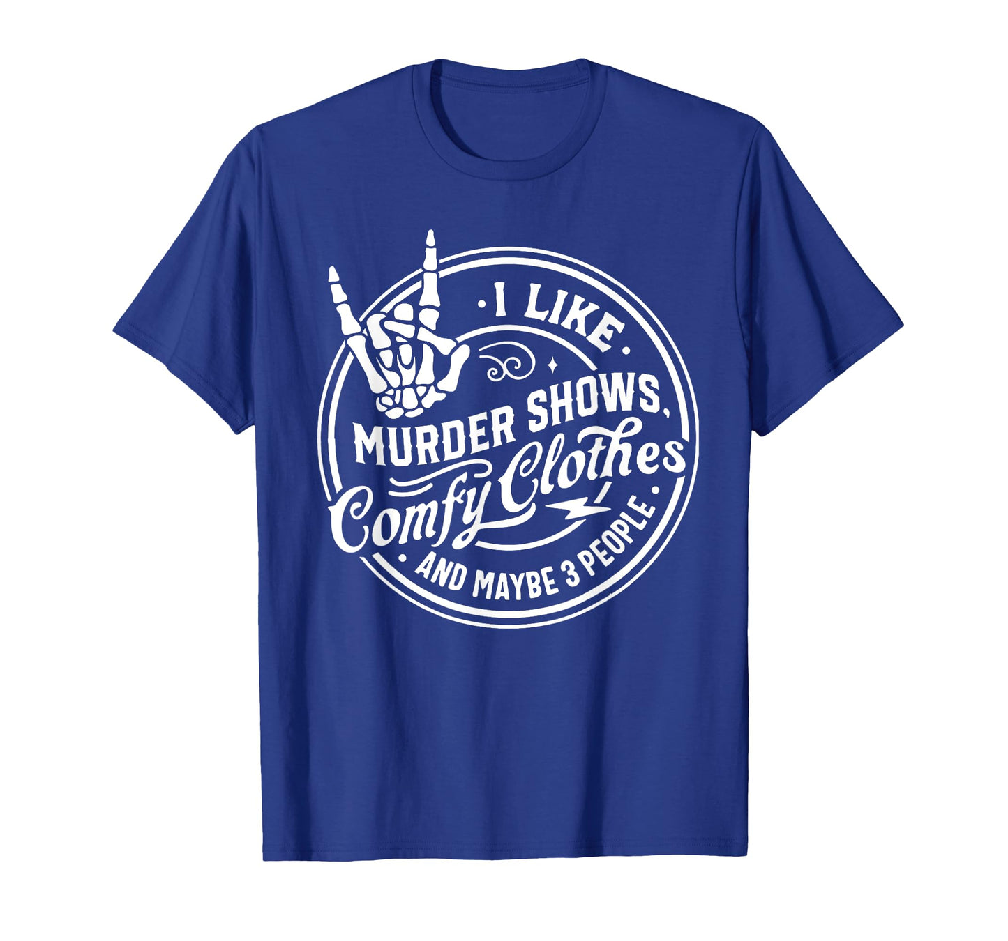 I Like Murder Shows Comfy Clothes and Maybe 3 People Skull T-Shirt