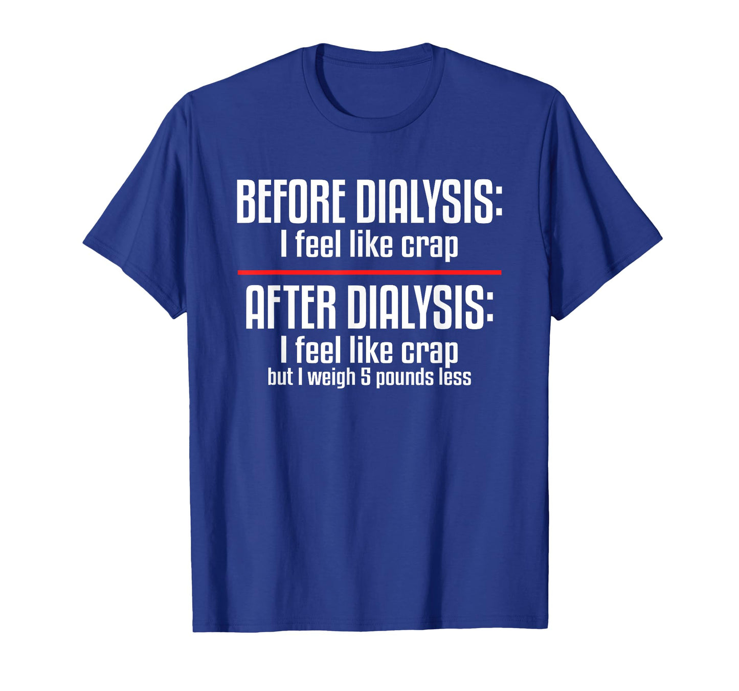 Before Dialysis and After Dialysis a Funny Dialysis Patient T-Shirt
