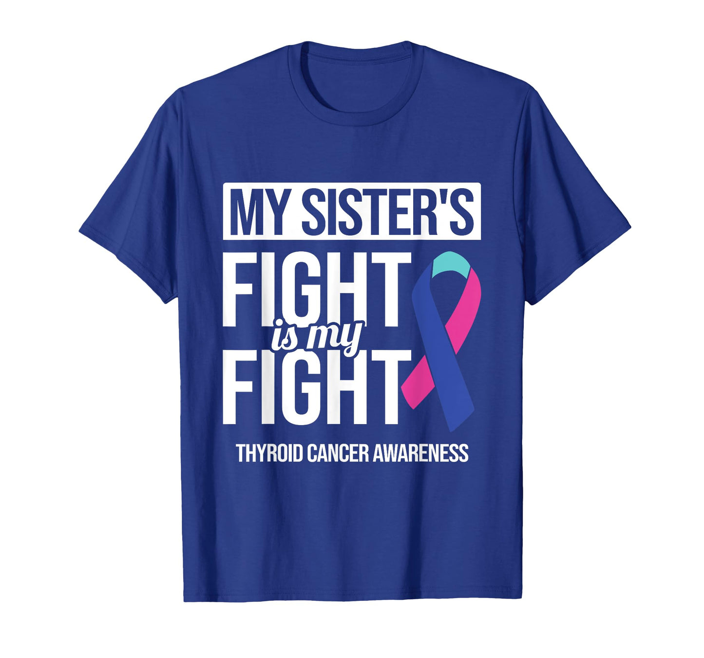 My Sister's Fight My Fight Thyroid Cancer Awareness Ribbon T-Shirt