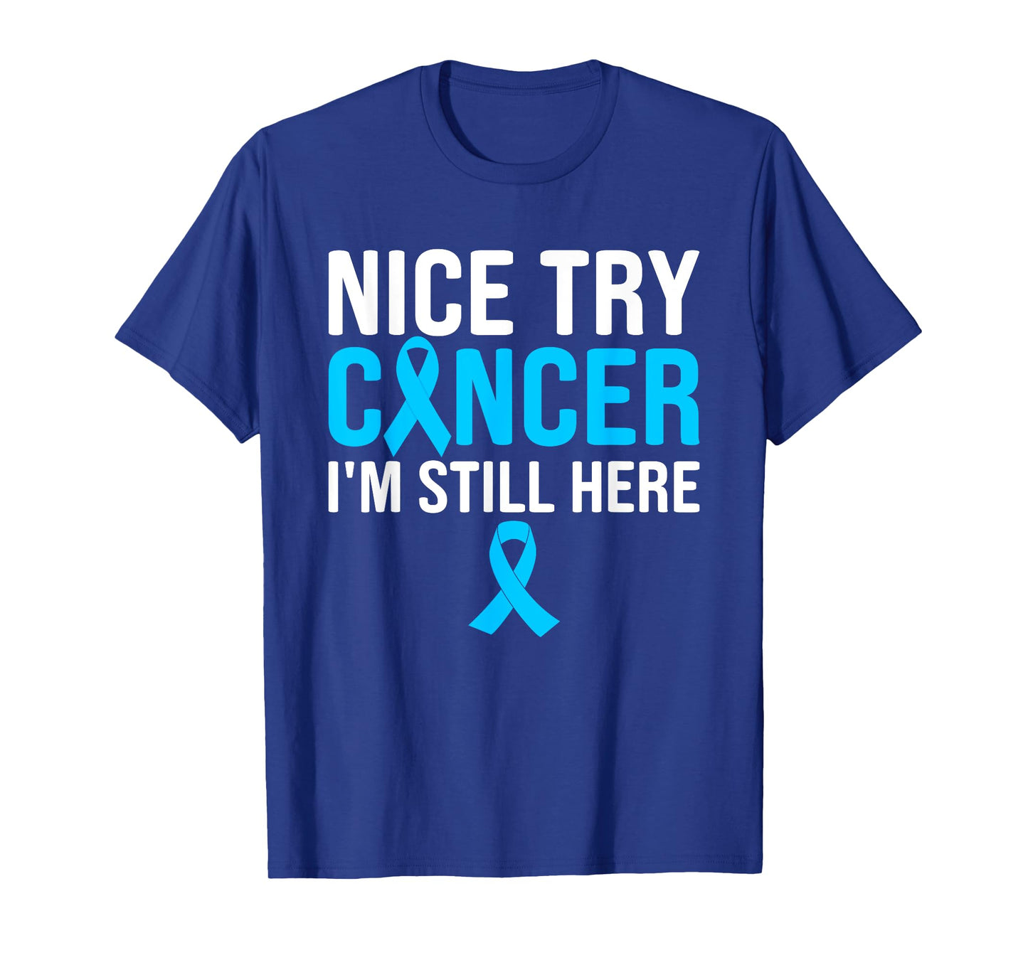 Nice Try Cancer I'm Still Here Prostate T-Shirt