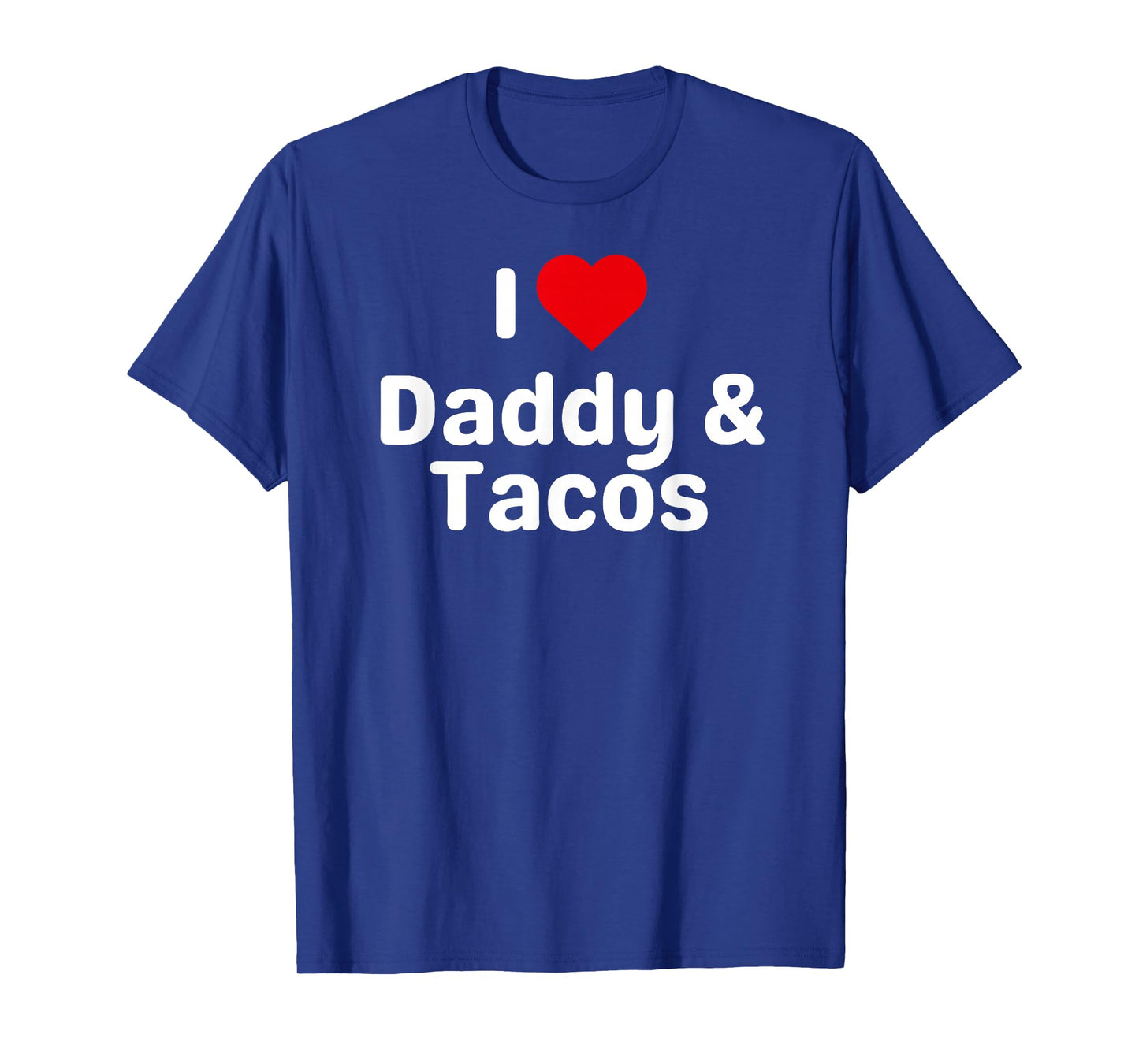 I Love Daddy and Tacos - Funny Taco Gifts for Couples T-Shirt