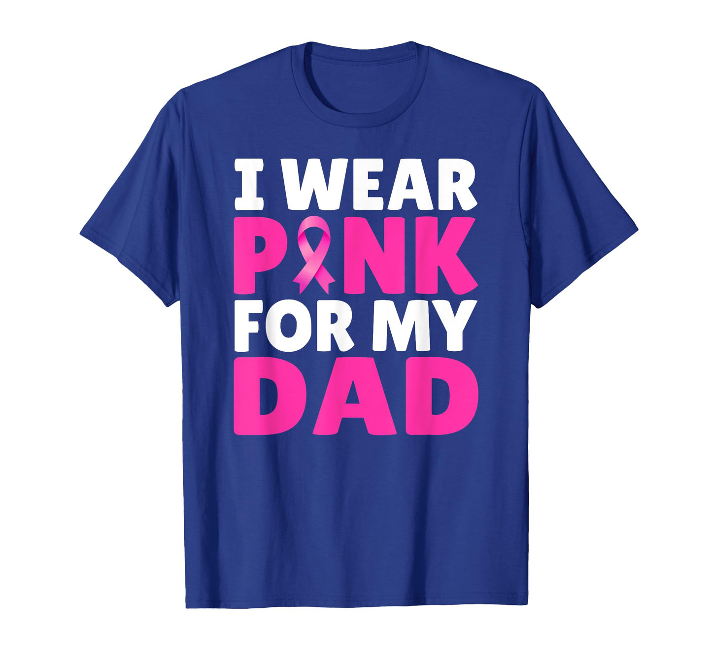 I Wear Pink For My Dad Breast Cancer Awareness Pink Ribbon T-Shirt