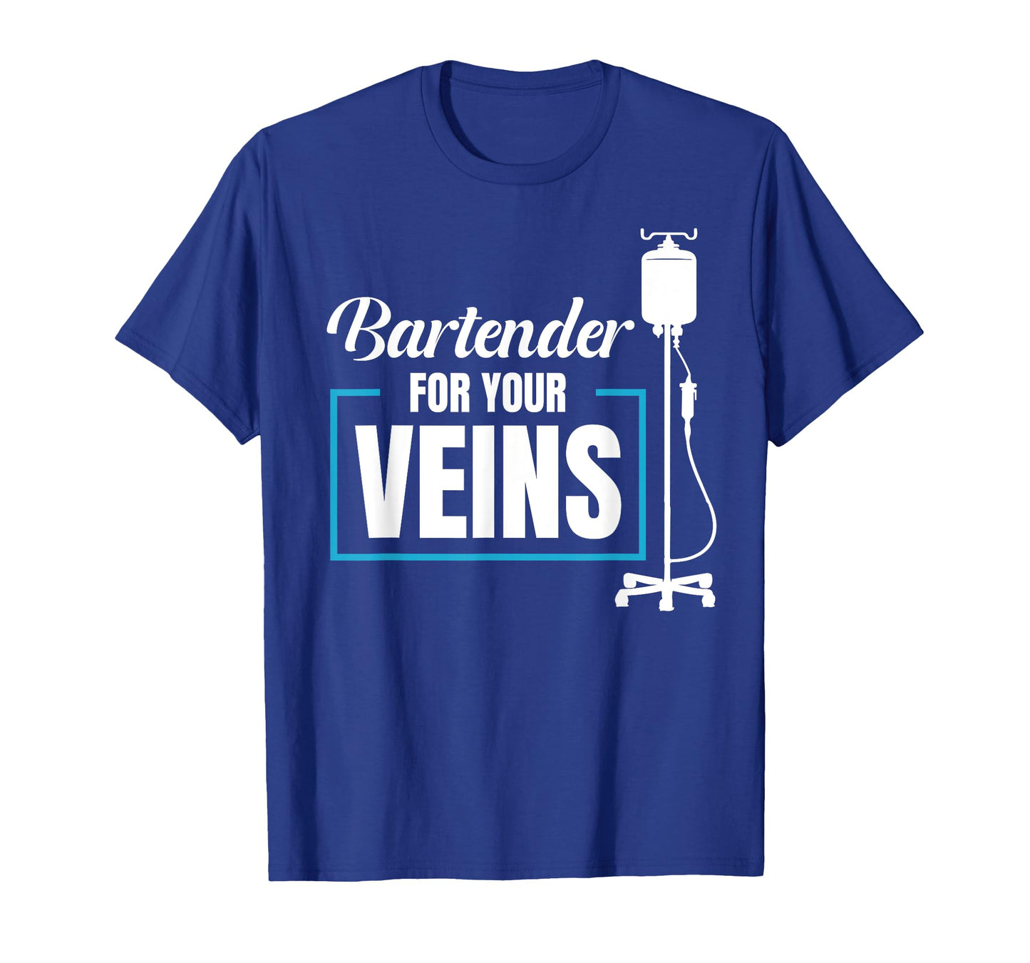 Bartender For Your Veins Infusion Nurse IV Therapy Nurse T-Shirt