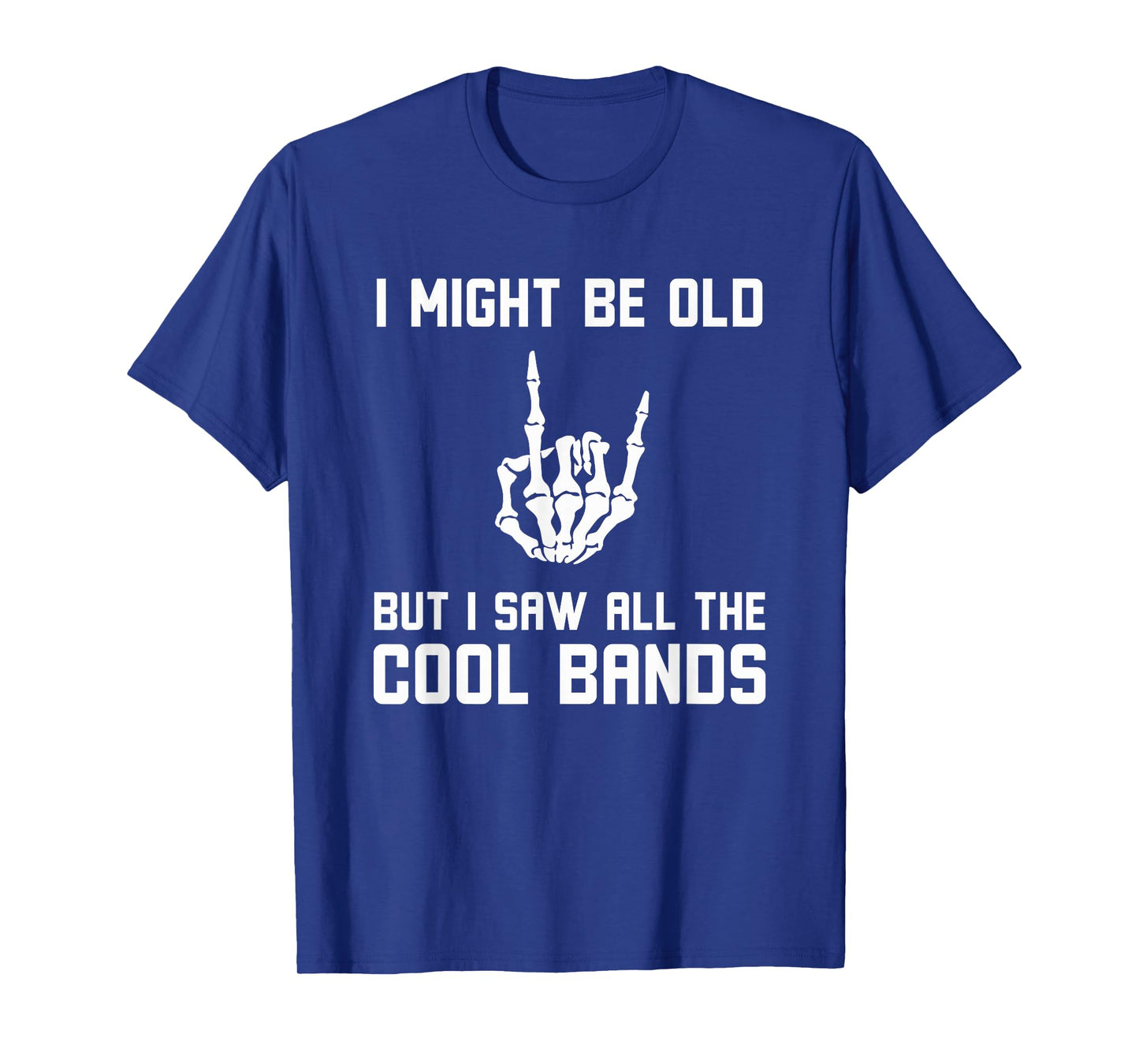 Might Be Old But I Saw All The Cool Bands Funny Rock on T-Shirt