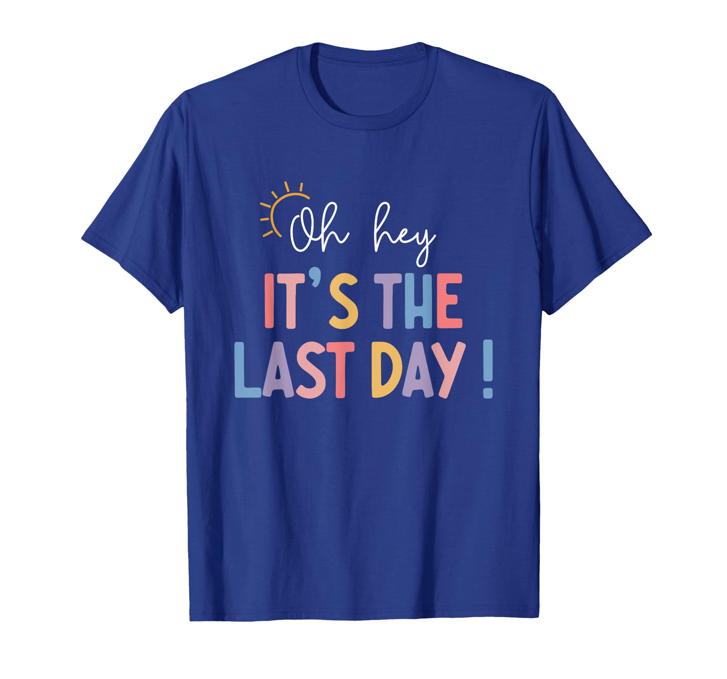 Last Day Of School Oh Hey It's The Last Day Teacher Students T-Shirt