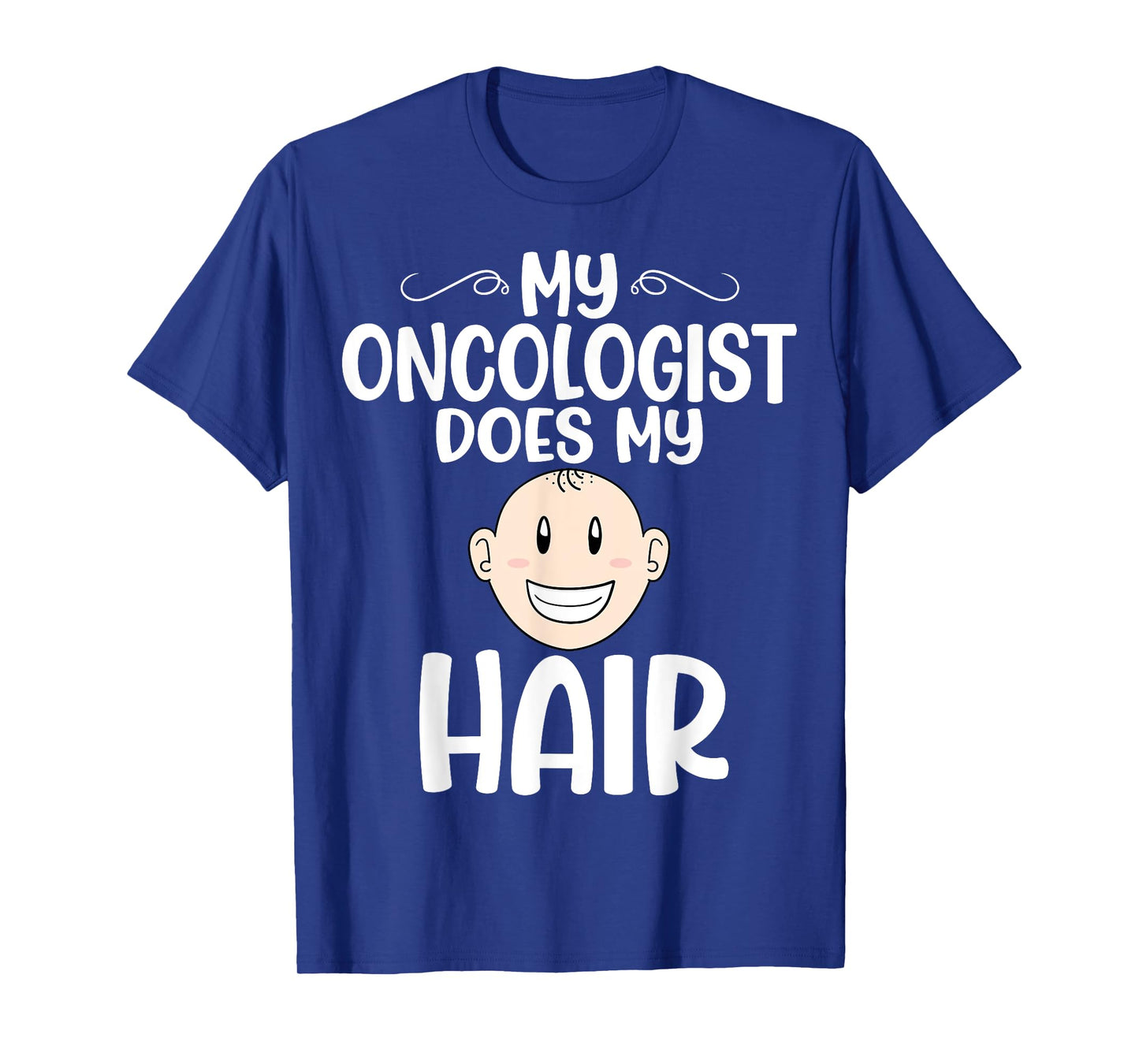 My Oncologist Does My Hair - Chemotherapy Cancer Awareness T-Shirt