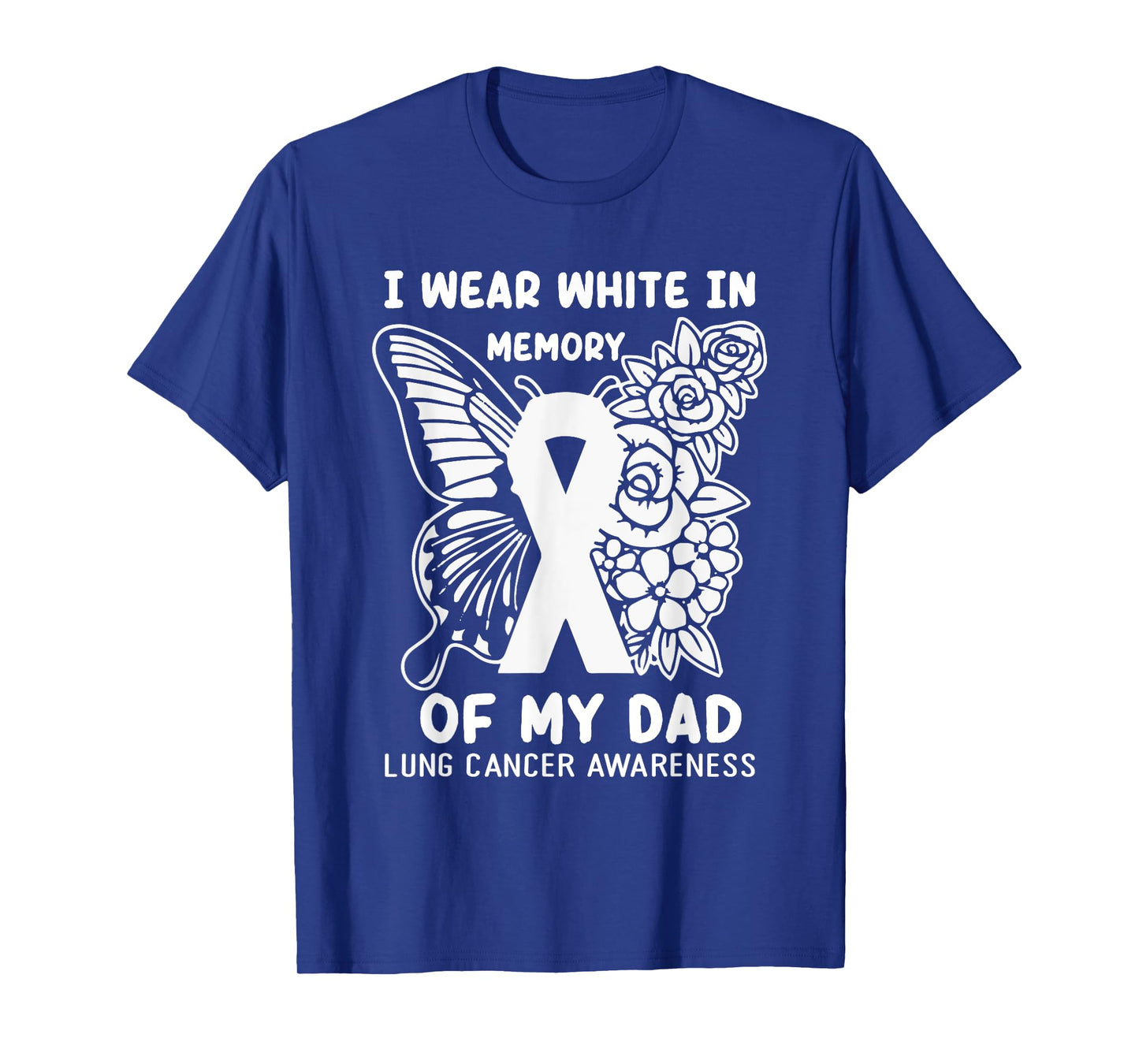 I Wear White In Memory Of My Dad Lung Cancer Awareness T-Shirt