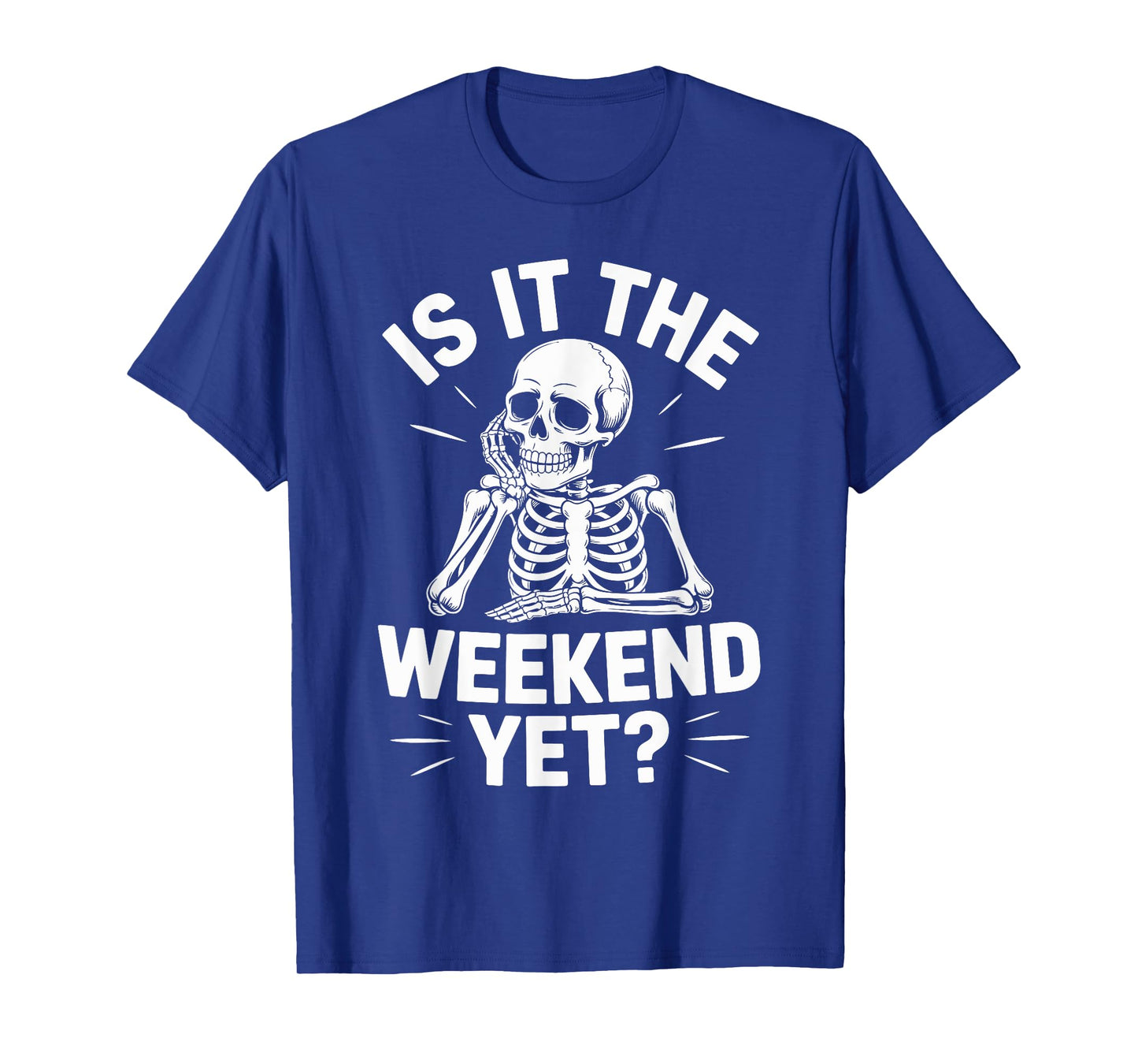is It The Weekend Yet? Funny Skeleton T-Shirt
