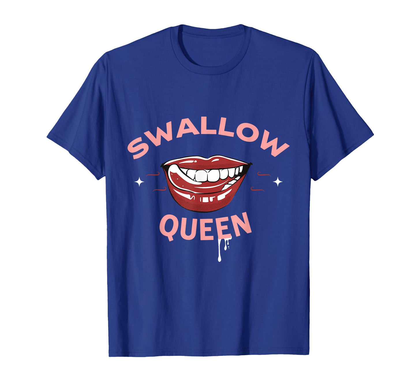 Swallow Queen Funny Sex Joke Dirty Adult Humor T-Shirt