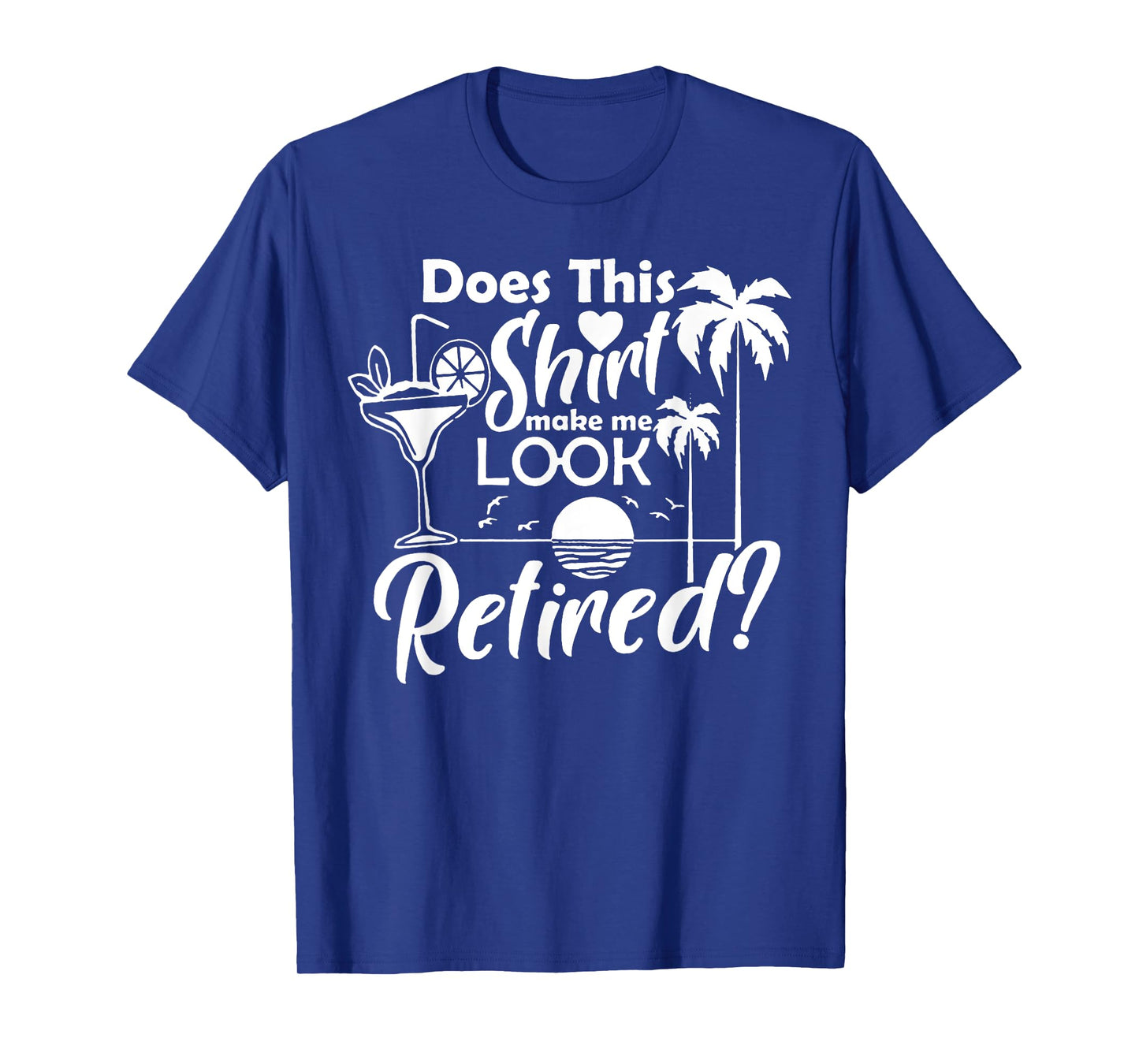 Does This Shirt Make Me Look Retired T-Shirt