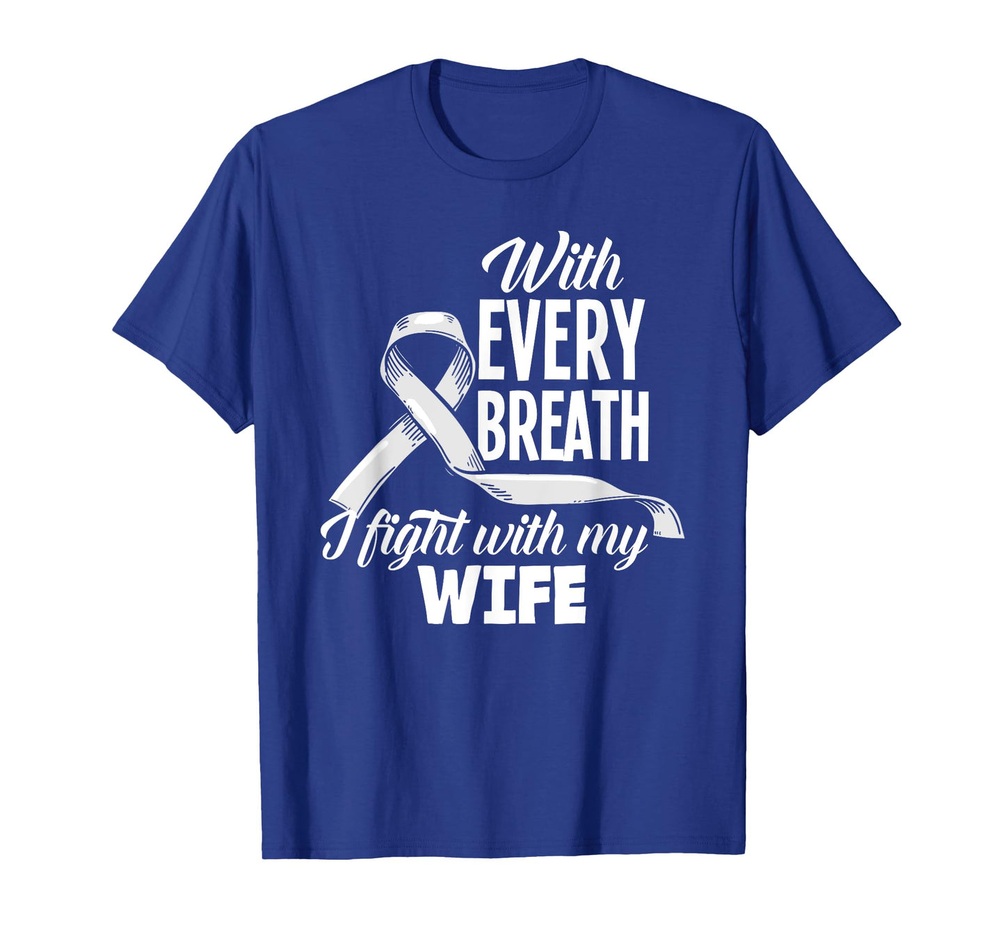 Every Breath I Fight With My Wife Lung Cancer Awareness T-Shirt