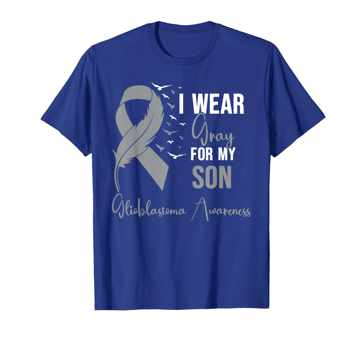 Glioblastoma Awareness I Wear Gray for My Son T-Shirt