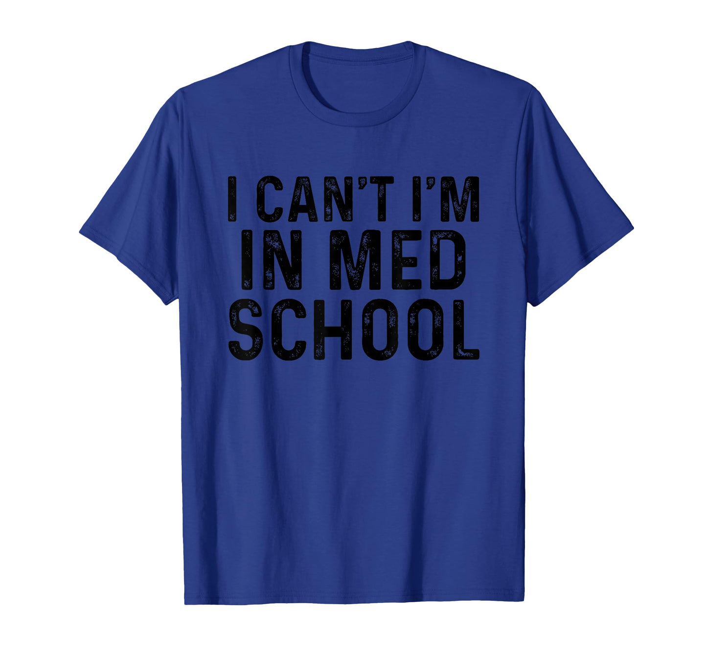 I Can't I'm In Med School, For Medical Student T-Shirt