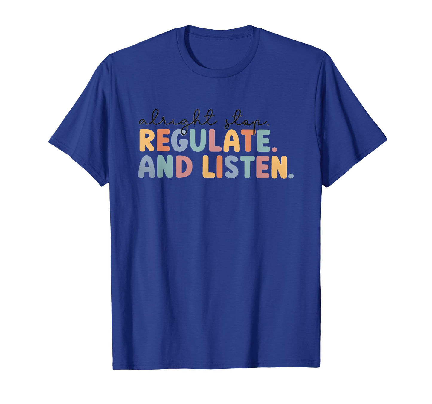 Alright Stop Regulate Listen School Counselor Coping Skills T-Shirt