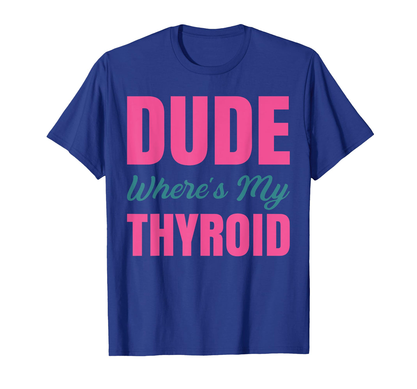 Dude Wheres My Thyroid T-Shirt