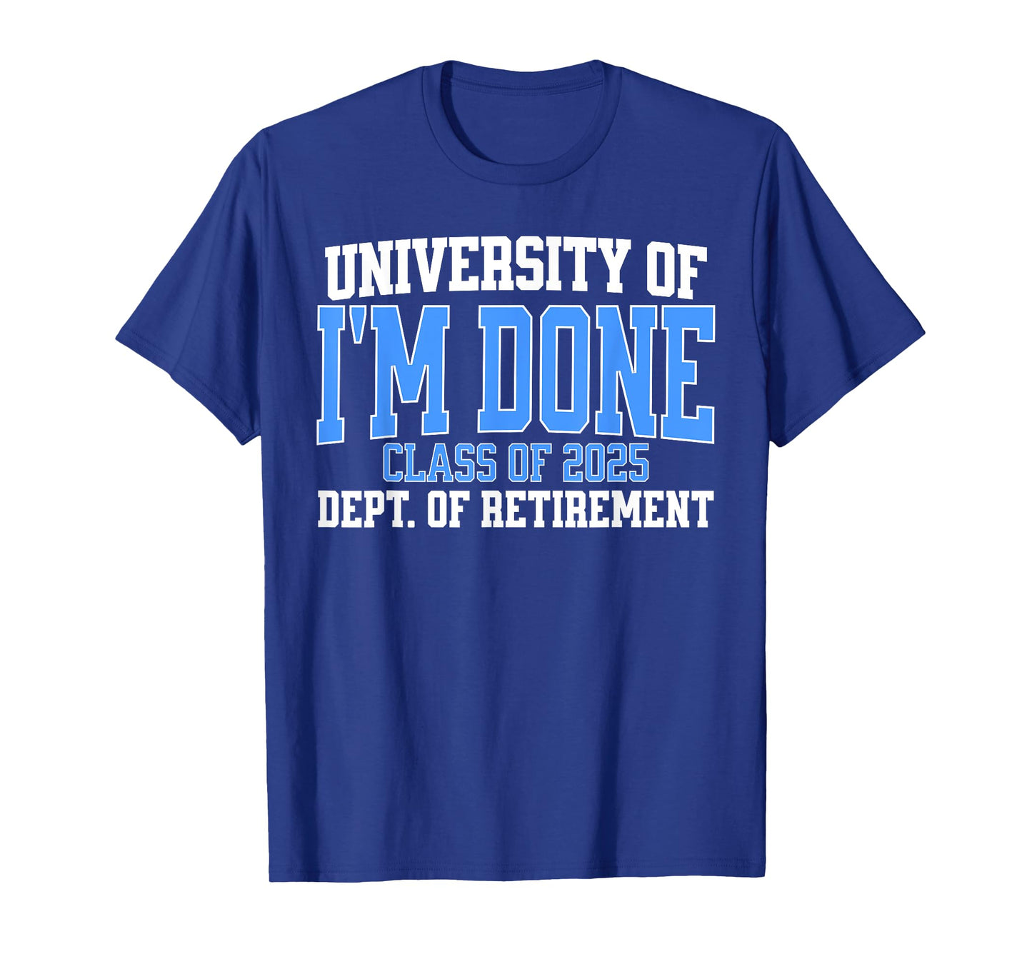 University Of I'm Done Class Of 2025 Teacher Retirement Fun T-Shirt