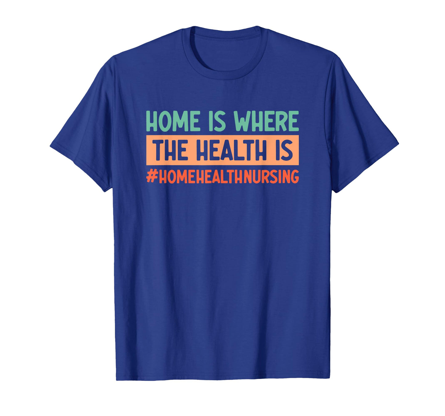 Home Health Nursing Home Care Registered Home Health Nurse T-Shirt