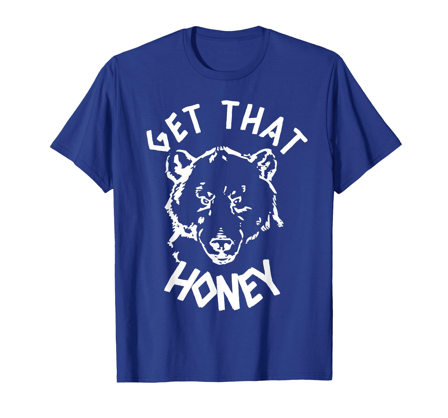 Get That Honey Bear T-Shirt T-Shirt