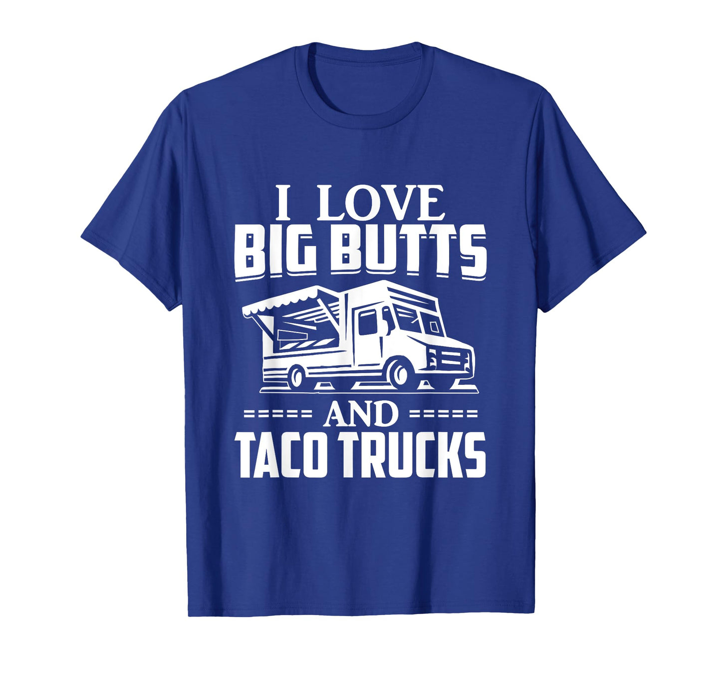I Love Big Butts And Taco Trucks T Shirt Mexican Food Lover T-Shirt