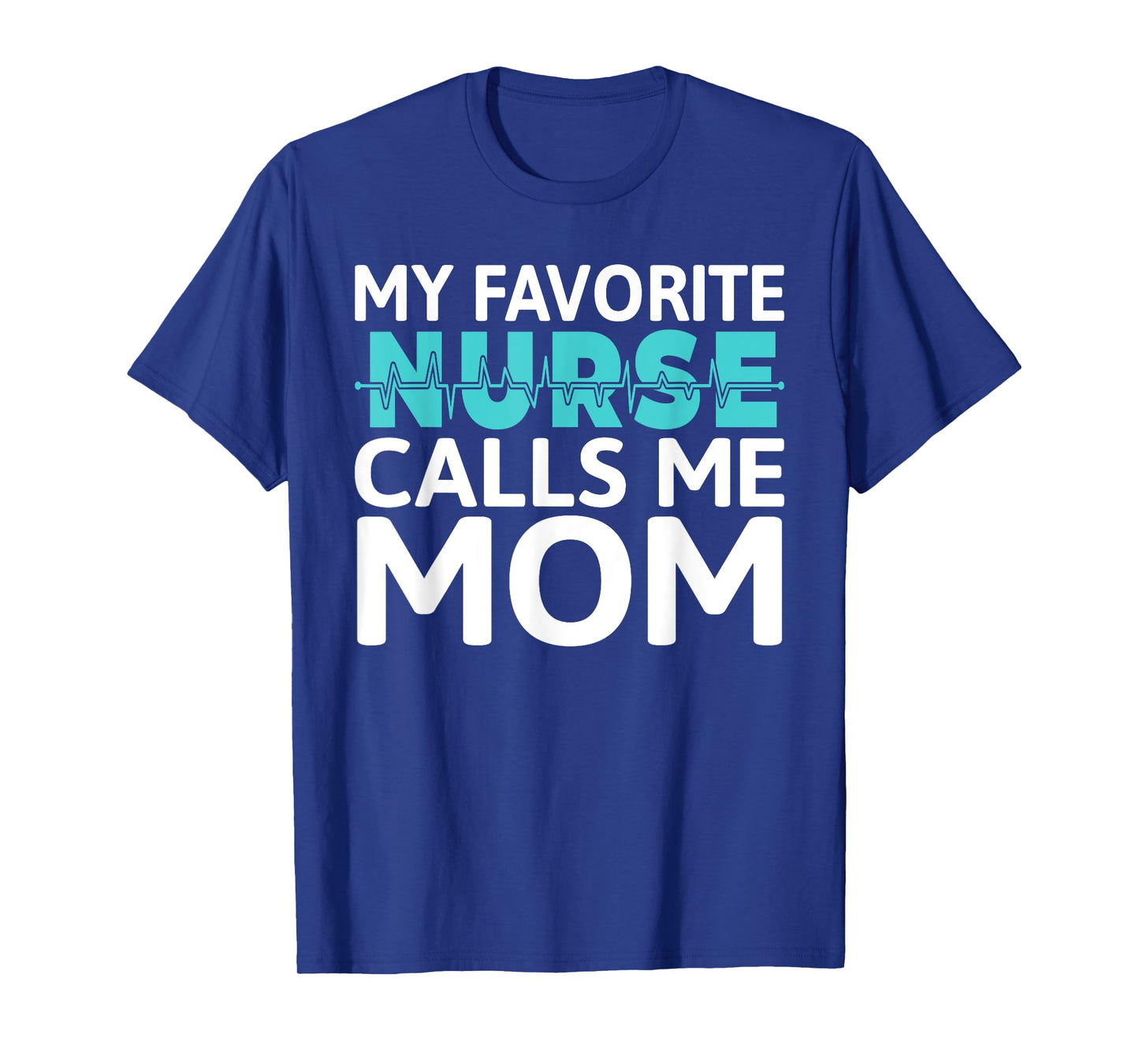 My favorite Nurse calls me Mom Daughter Hospital Nursing T-Shirt