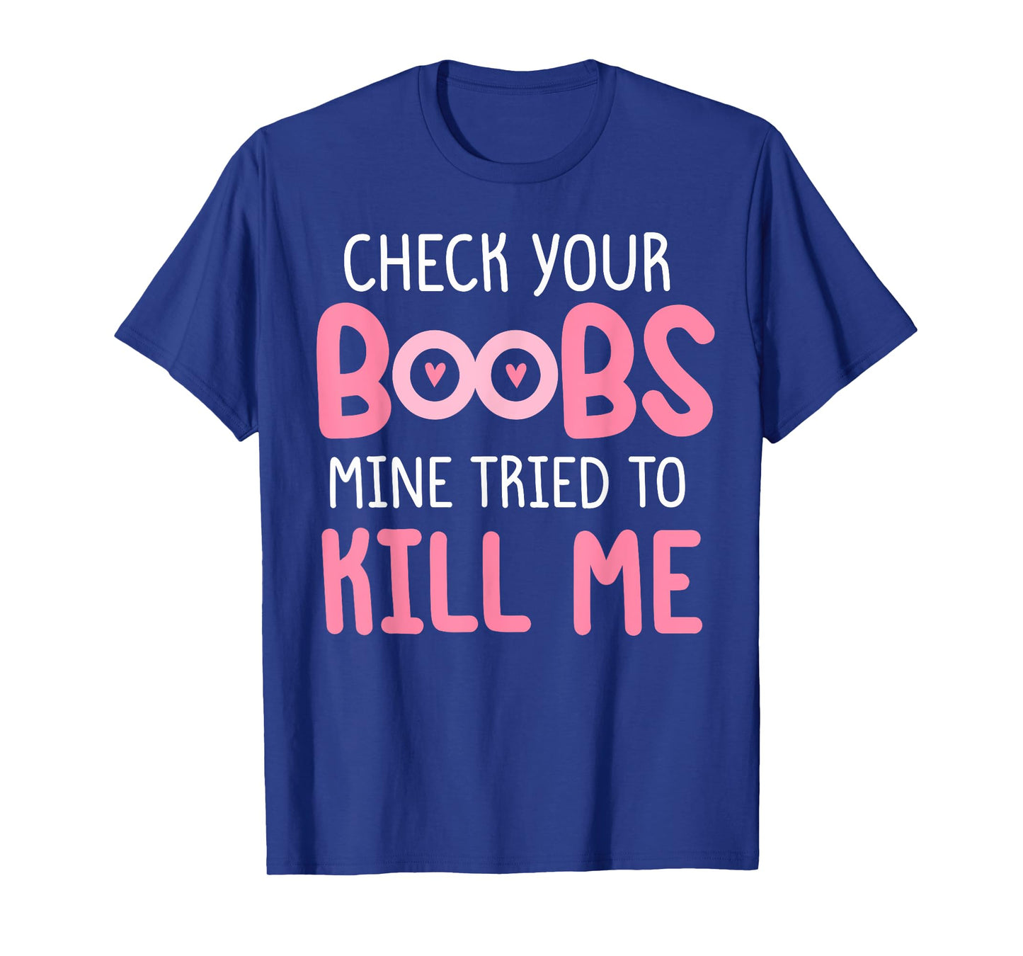 Pink check your boobs mine tried to kill me Funny T-Shirt