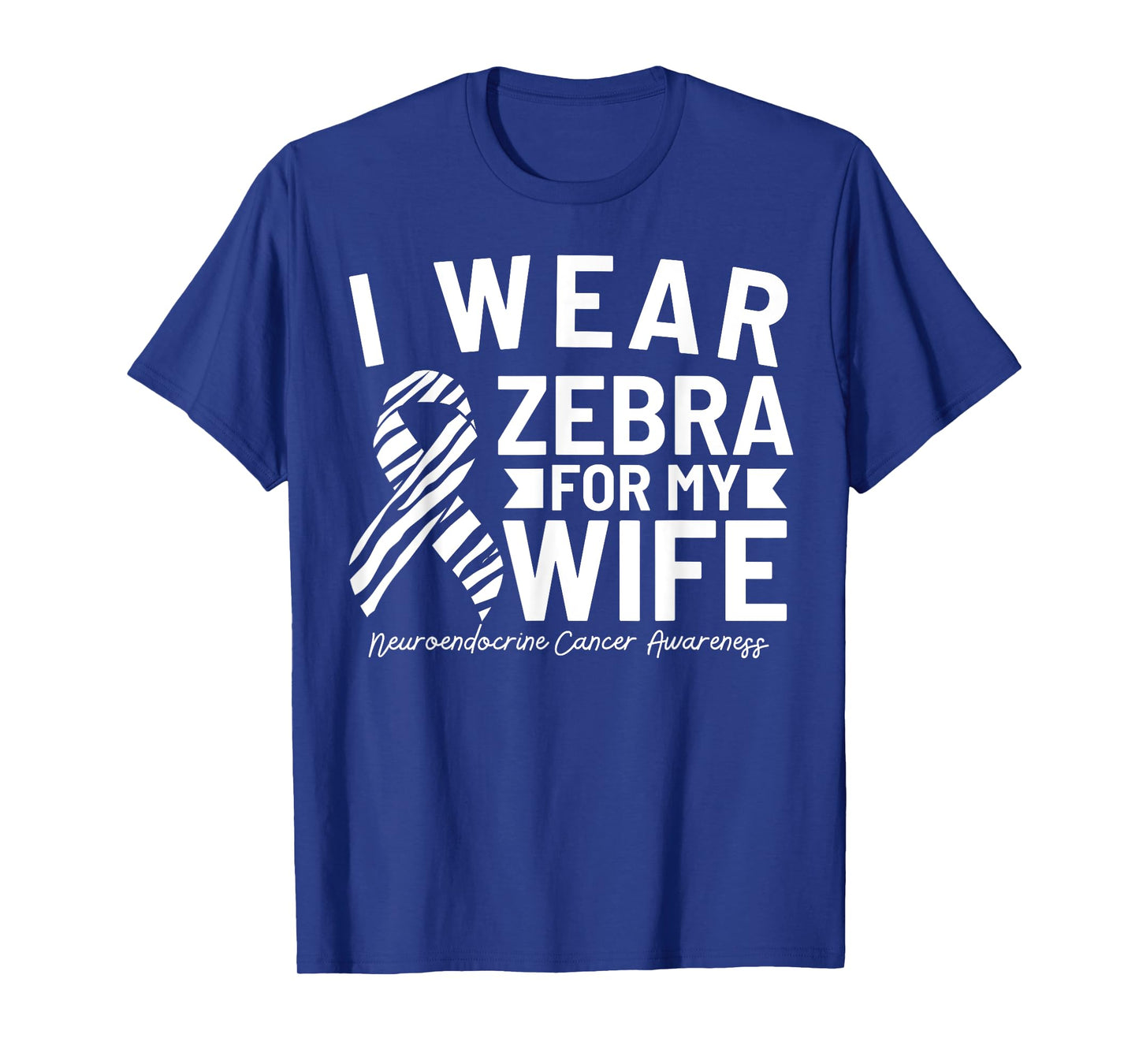 I Wear Zebra For My Wife Neuroendocrine Cancer Awareness T-Shirt