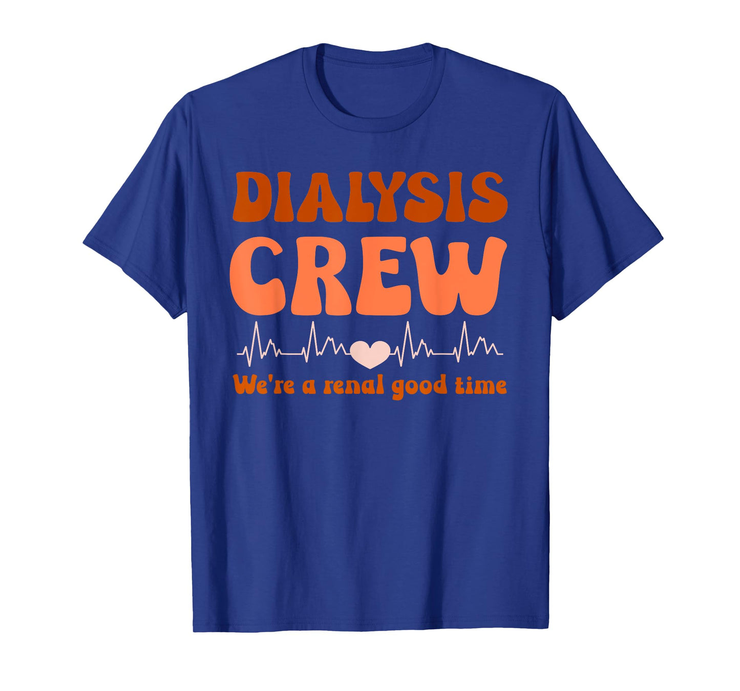 Dialysis Technician Crew We're A Renal Good Time Women Nurse T-Shirt