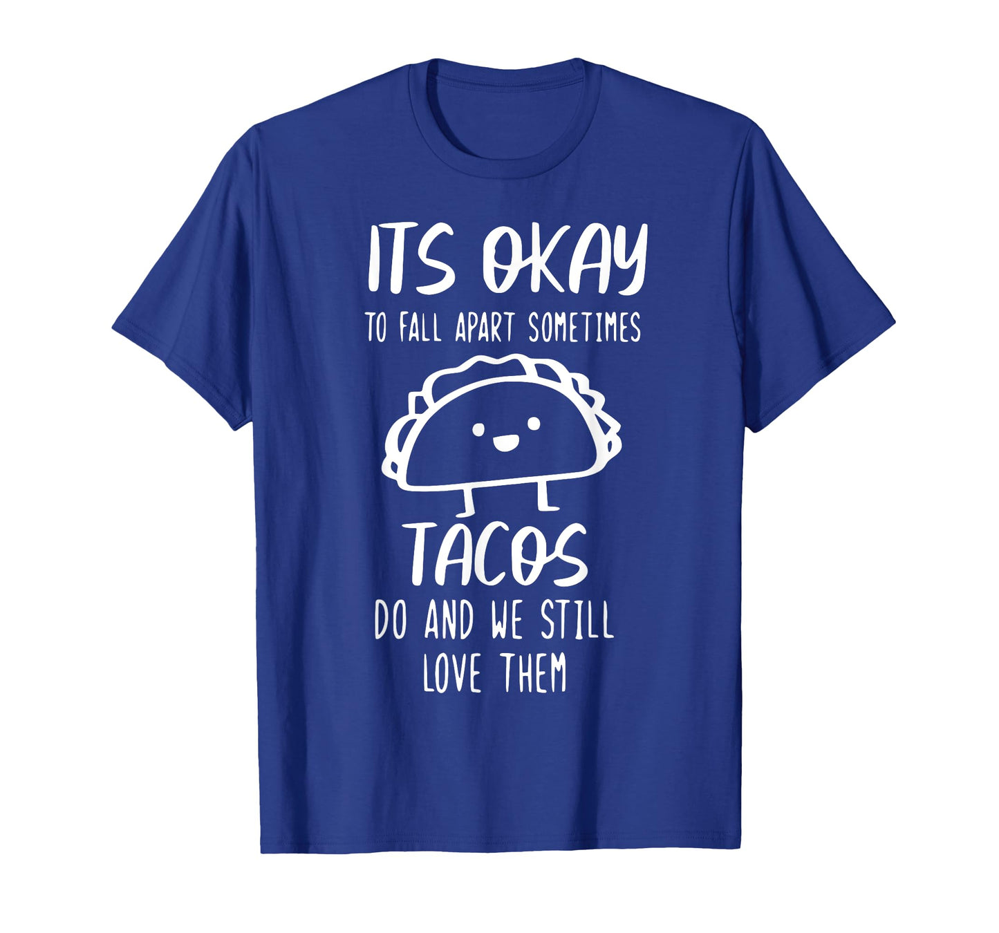 It's Ok To Fall Apart Taco And We Still Love Them Funny Taco T-Shirt