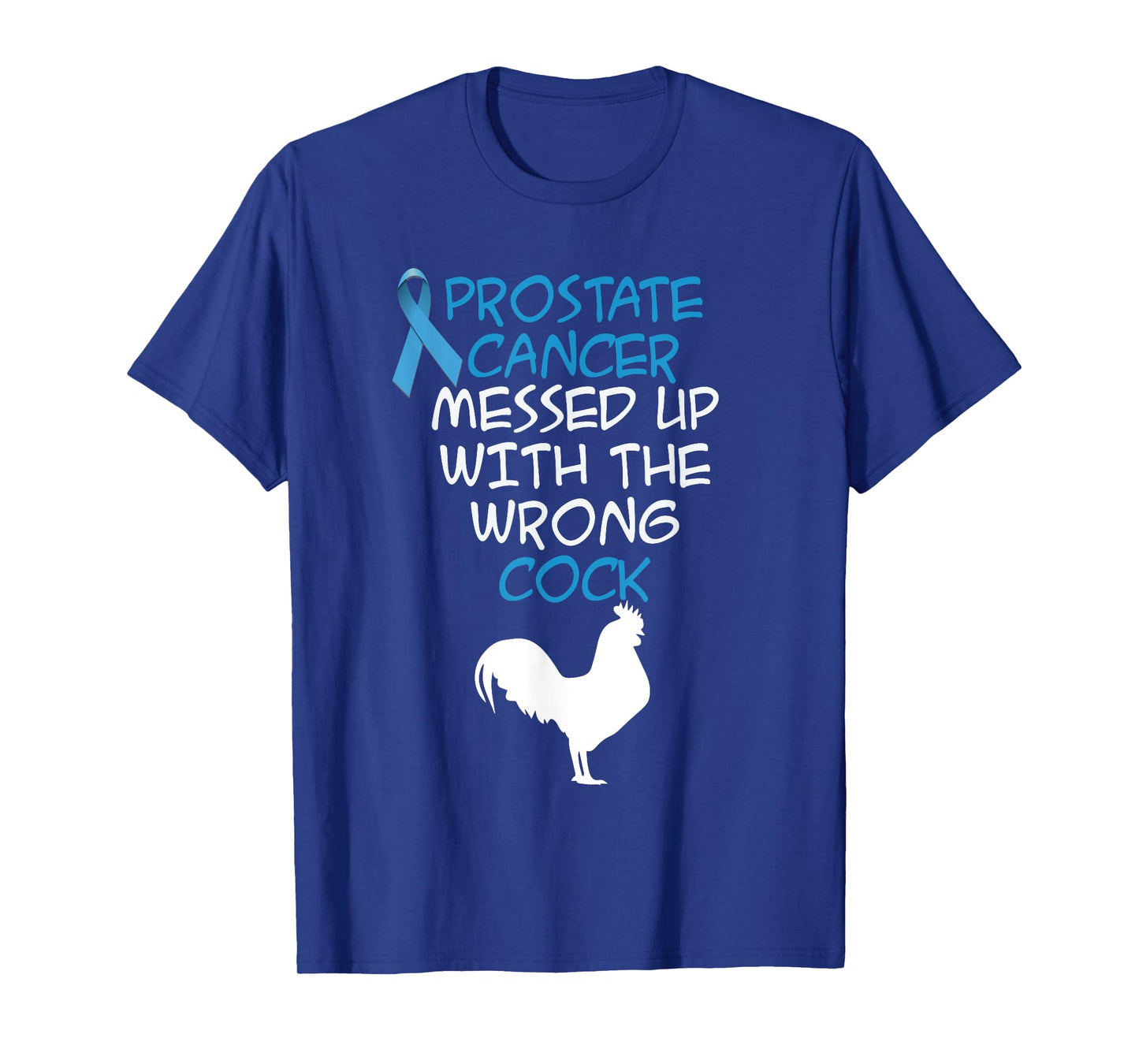 Prostate Cancer messed up with the wrong cock Funny t-shirt T-Shirt