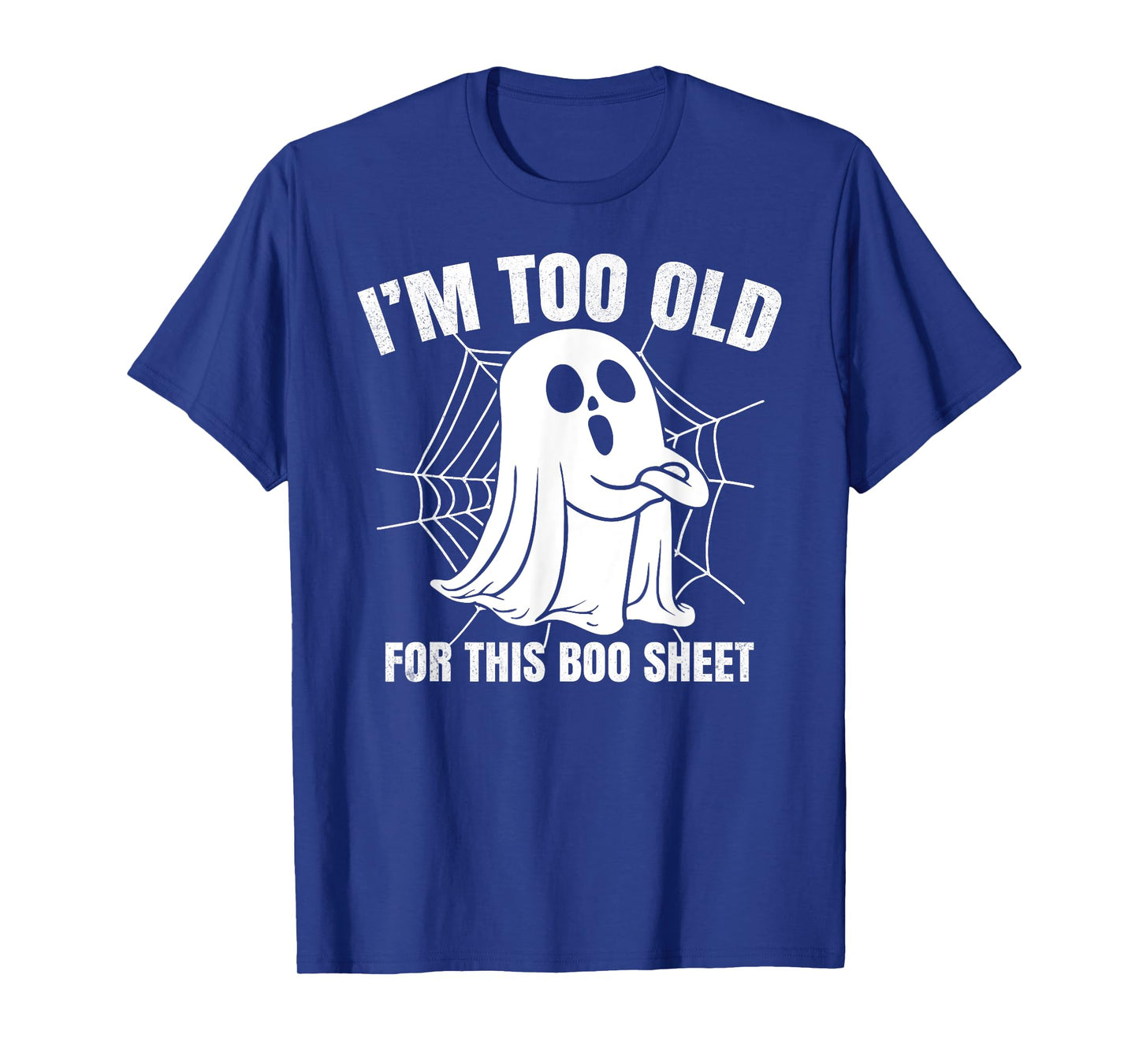 I'm Too Old for This Boo Sheet Funny Spooky Ghost Halloween T-Shirt