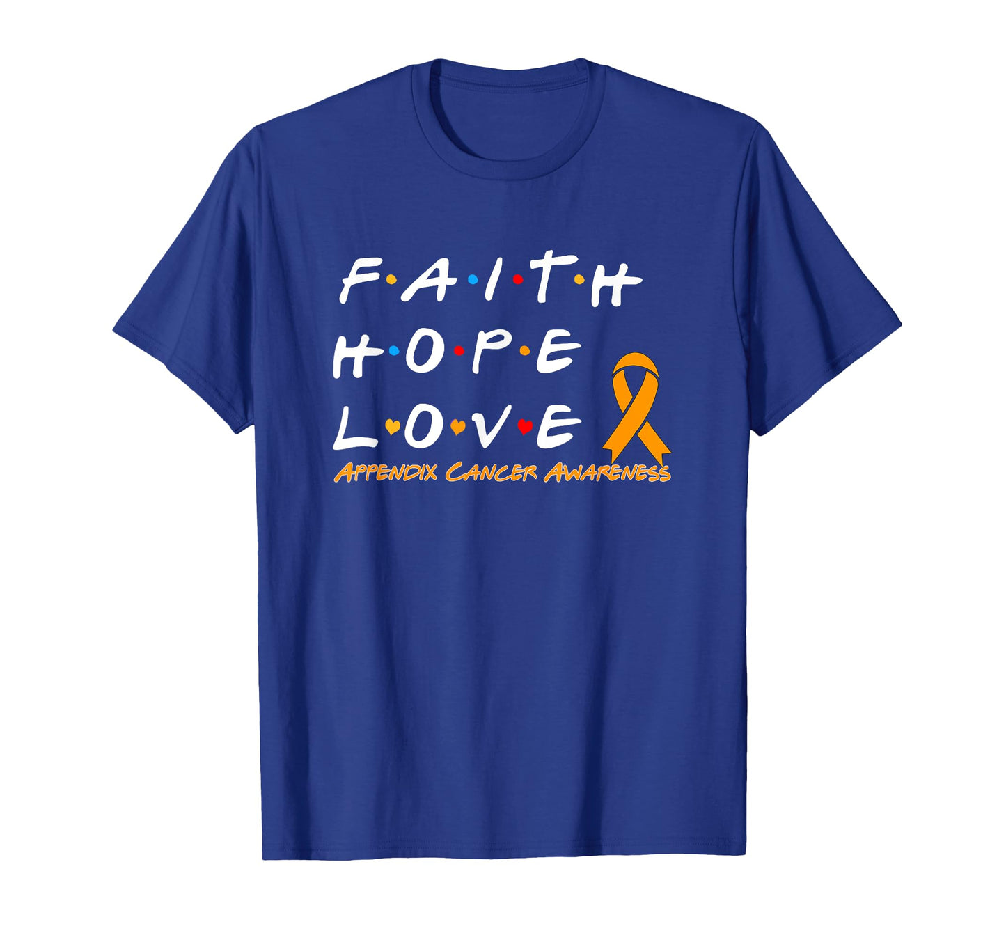 Faith Hope Love Appendix Cancer Awareness T-Shirt