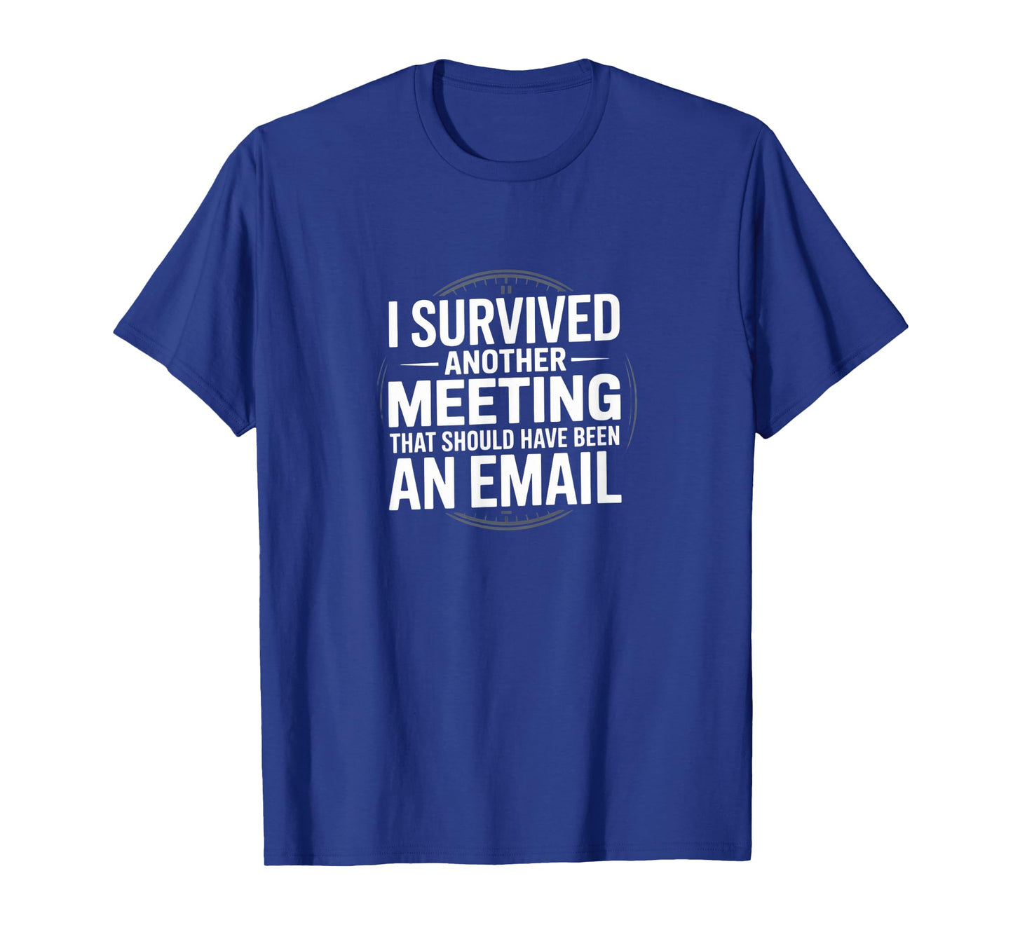 I Survived Another Meeting That Should Have Been an Email T-Shirt