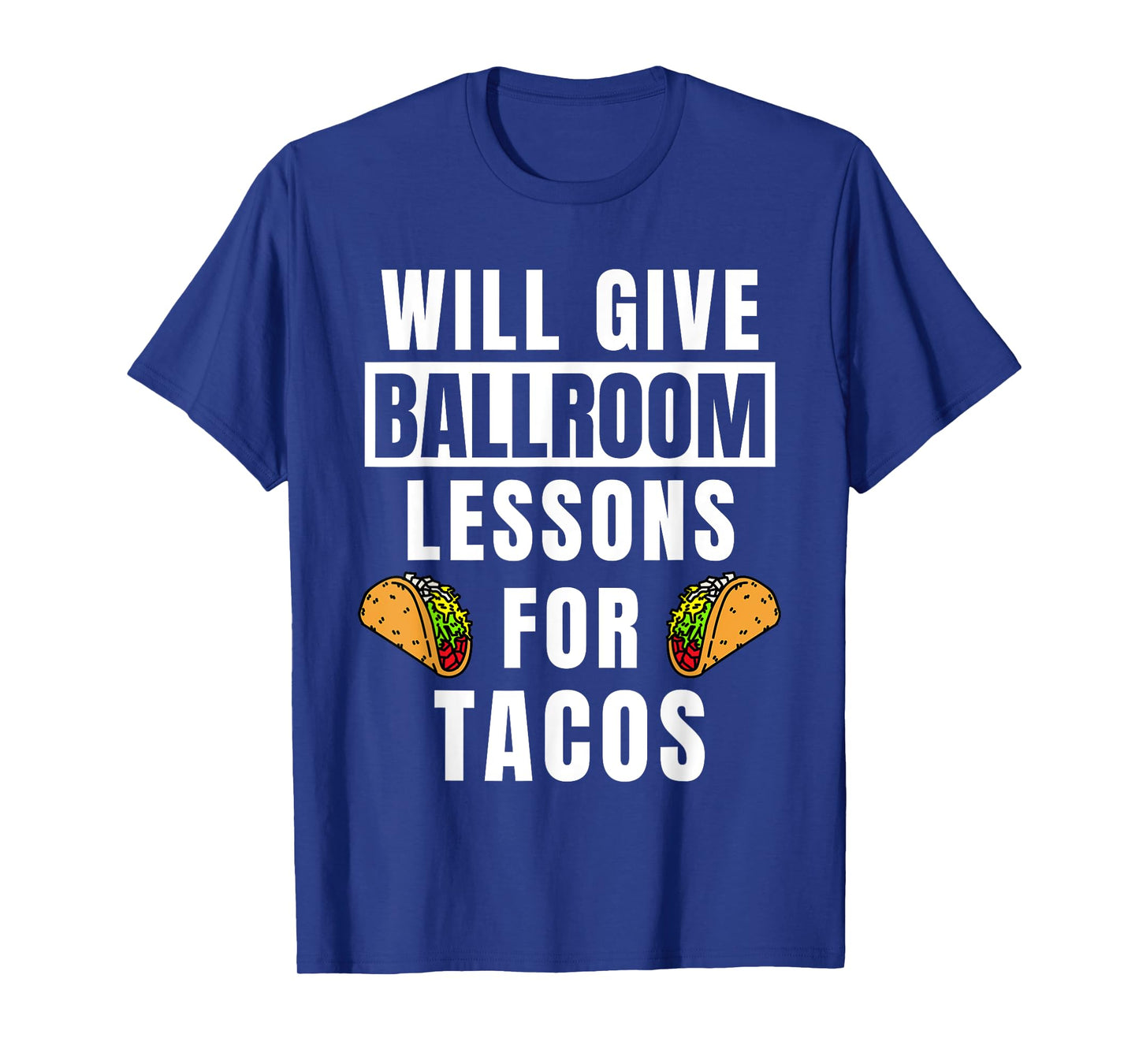 Ballroom Lessons For Tacos Dancing Outfit Funny Ballroom T-Shirt