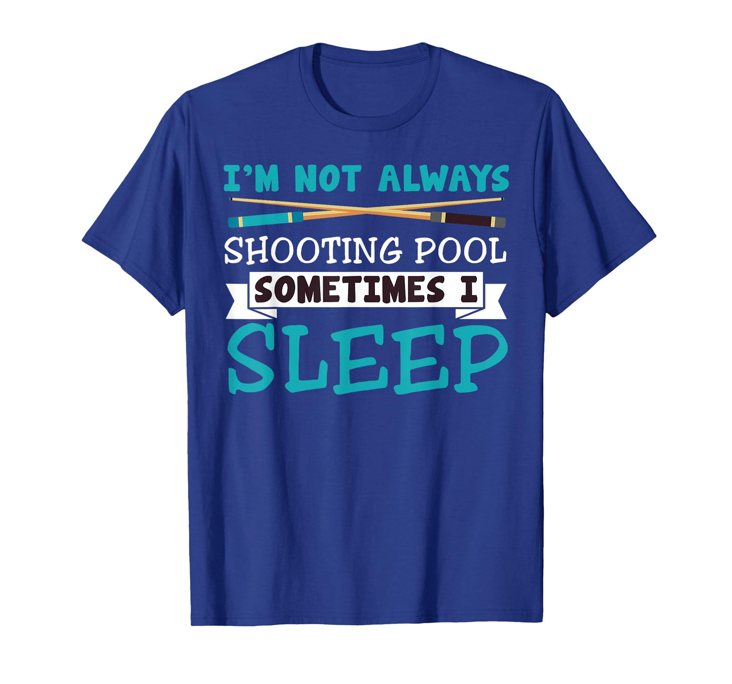 I'm Not Always Shooting Pool Funny Sarcastic Billiards T-Shirt
